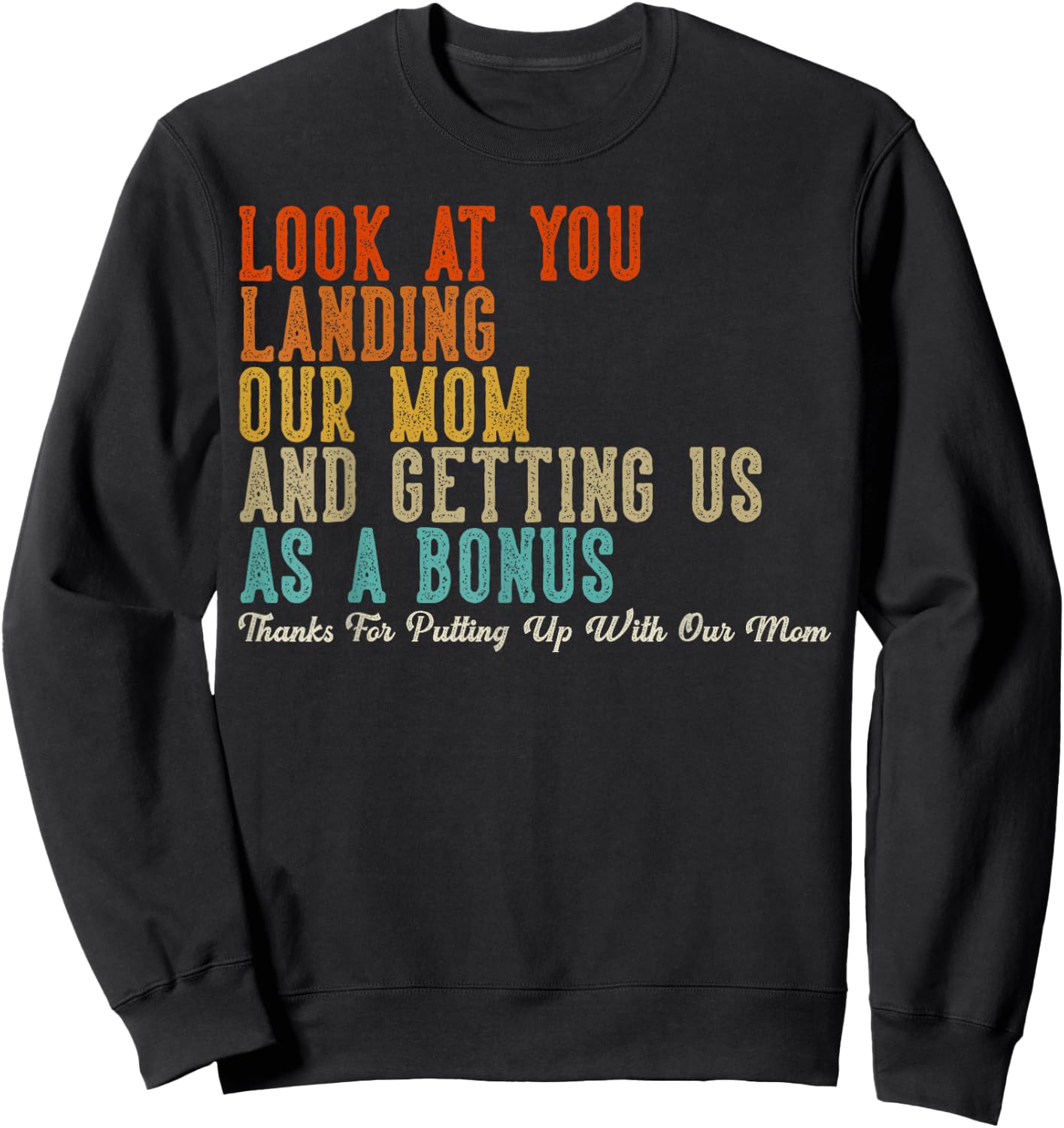 Look At You Landing Our Mom And Getting Us As A Bonus Sweatshirt - Sweatshirt | Black