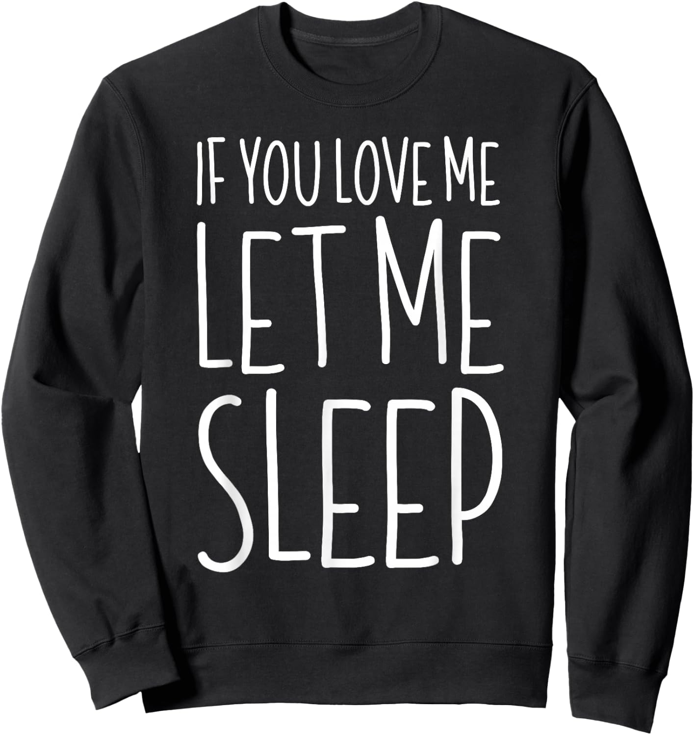 If You Love Me Let Me Sleep Shirt Lazy Day Pajamas Sweatshirt - Sweatshirt | Black