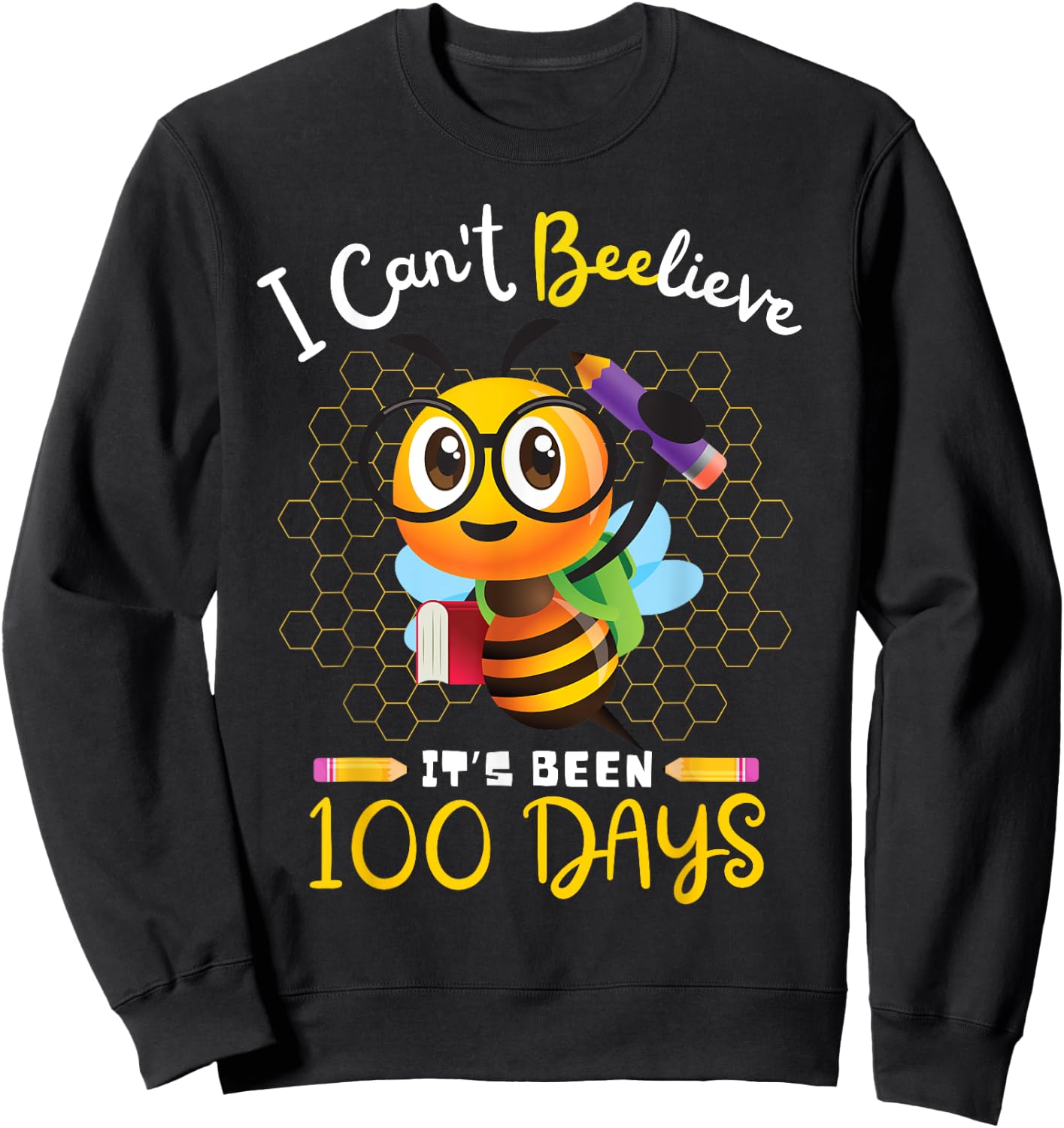 I Can't Believe it's Been 100 Days 100th Day Of School Bee Sweatshirt - Sweatshirt | Black
