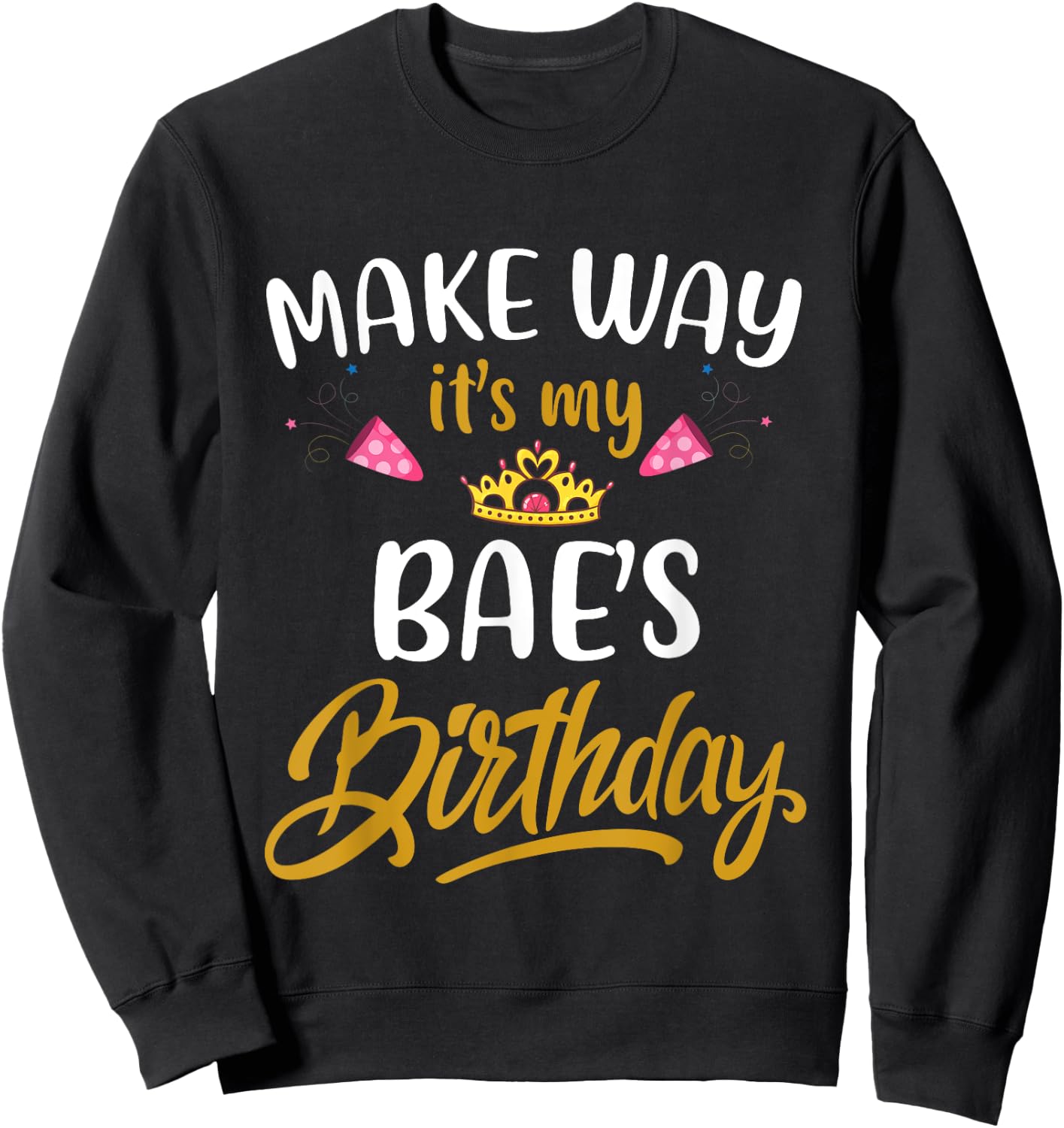 Make way it's my bae birthday it's my girlfriend's birthday Sweatshirt - Sweatshirt | Black