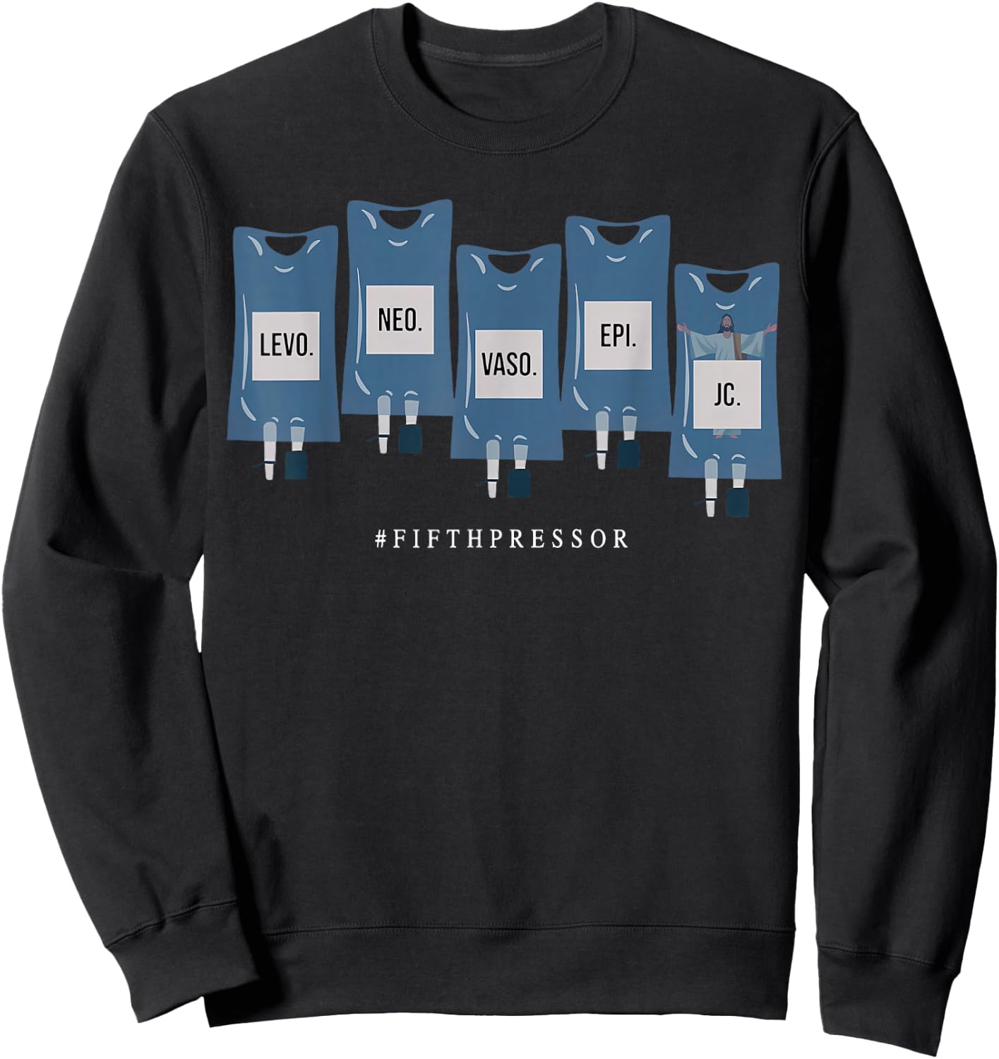 Jesus Christ Fifth Pressor Ful Code Nurse ICU Nurse Sweatshirt - Sweatshirt | Black