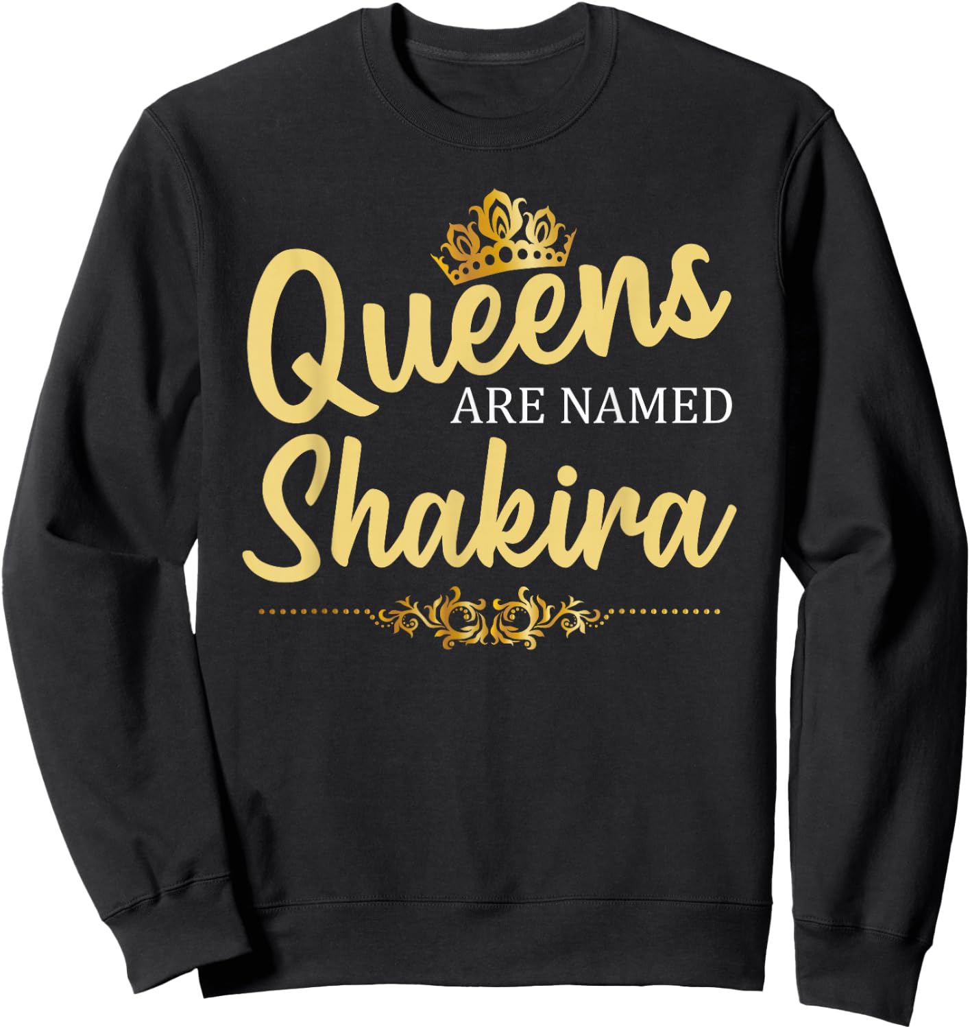 Queens are Named Shakira Personalized Funny Birthday Gift Sweatshirt - Sweatshirt | Black