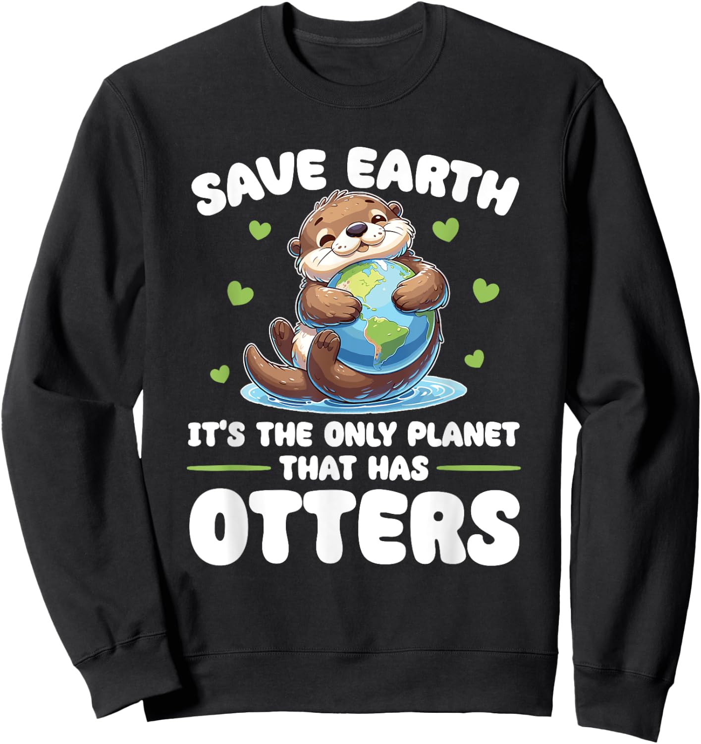 Is The Only Planet With Otters Earth Day Sweatshirt - Sweatshirt | Black
