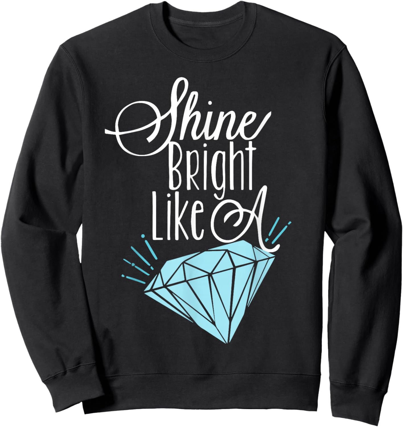 Shine Bright Like A Diamond Shirt - Brilliant Sweatshirt - Sweatshirt | Black