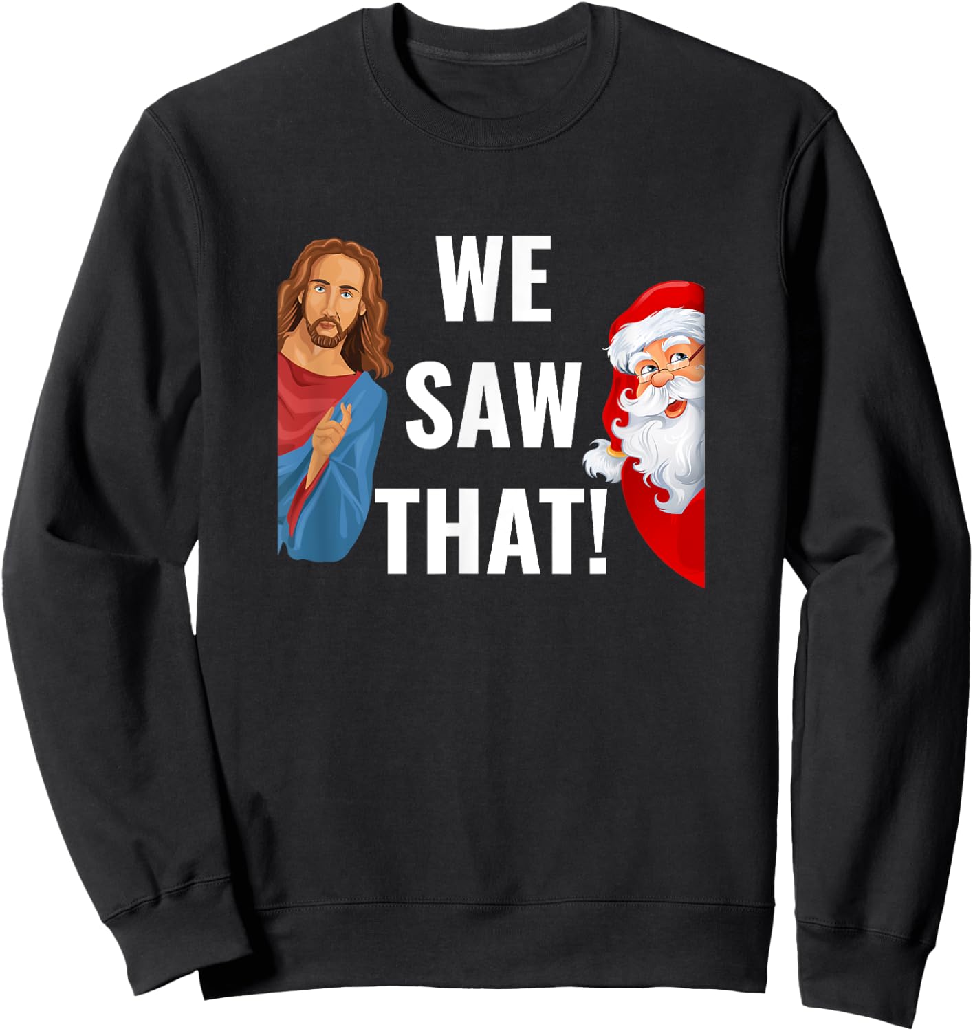 Santa Claus And Jesus Christ I Saw That Funny Christian Meme Sweatshirt - Sweatshirt | Black