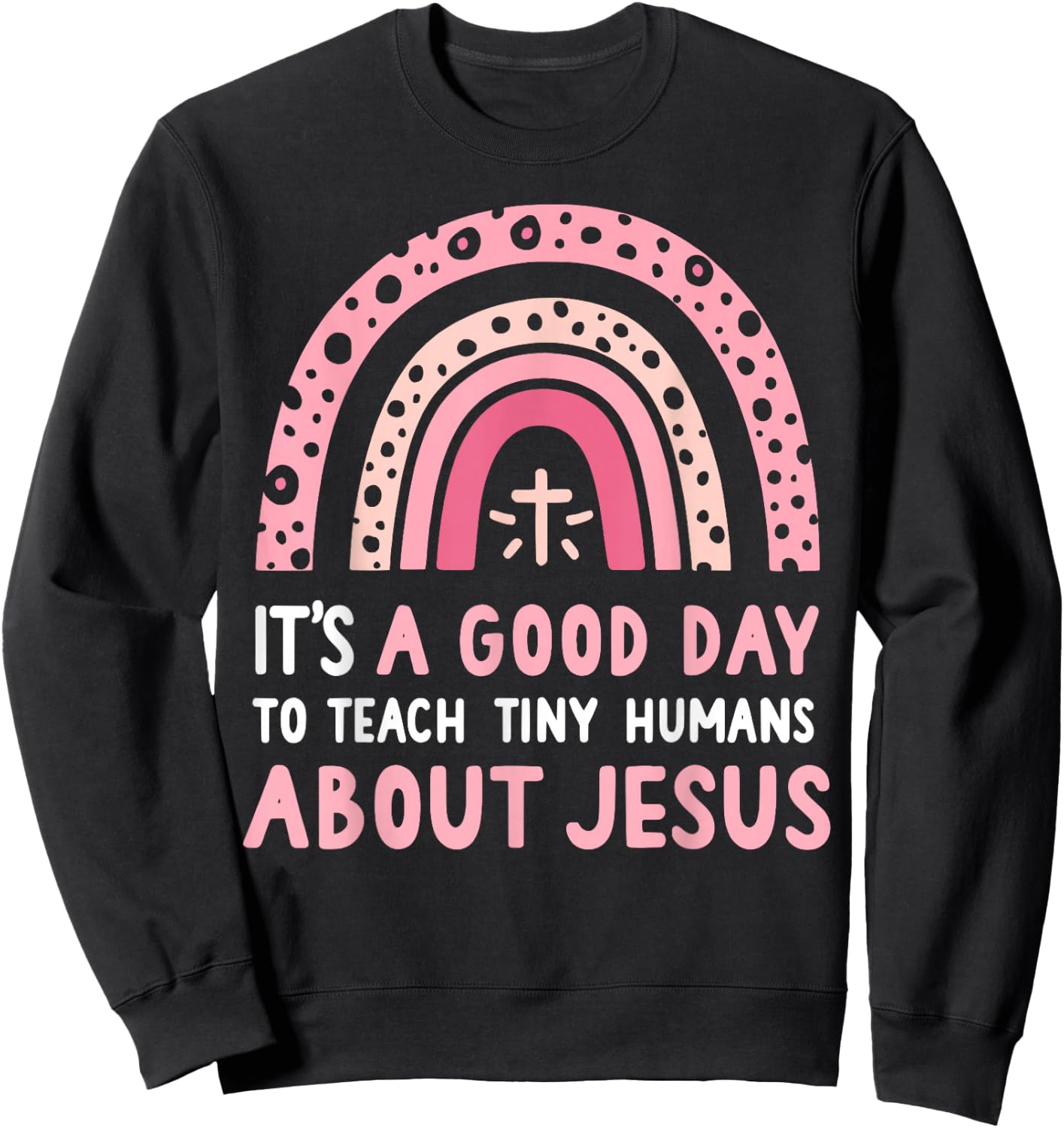 It's A Good Day To Teach Tiny Humans About Jesus Women Sweatshirt - Sweatshirt | Black