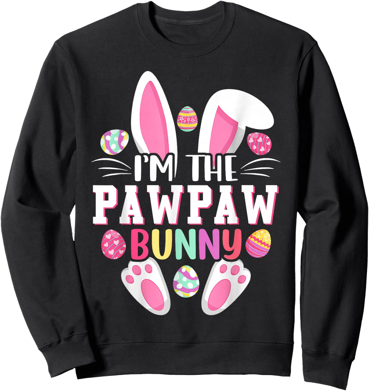 I'm The Pawpaw Bunny Shirt Funny Easter Day Family Matching Sweatshirt - Sweatshirt | Black