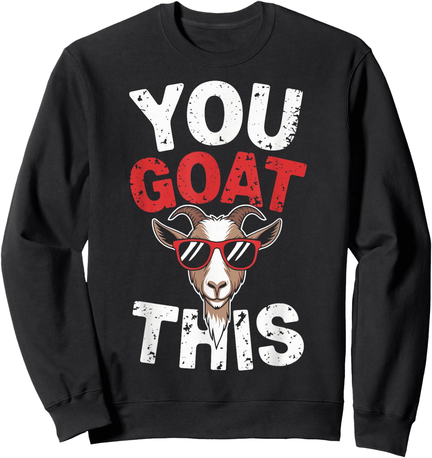 You Goat This Funny Goat Sweatshirt - Sweatshirt | Black