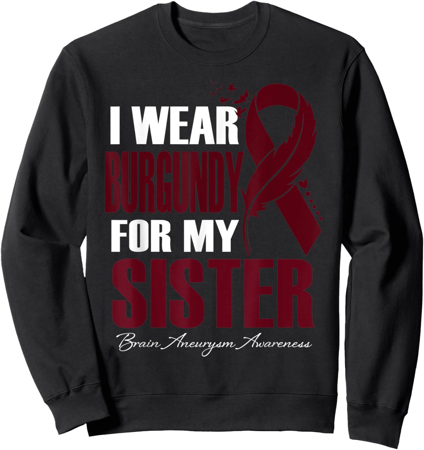 I Wear Burgundy For My Sister Brain Aneurysm Awareness Sweatshirt - Sweatshirt | Black