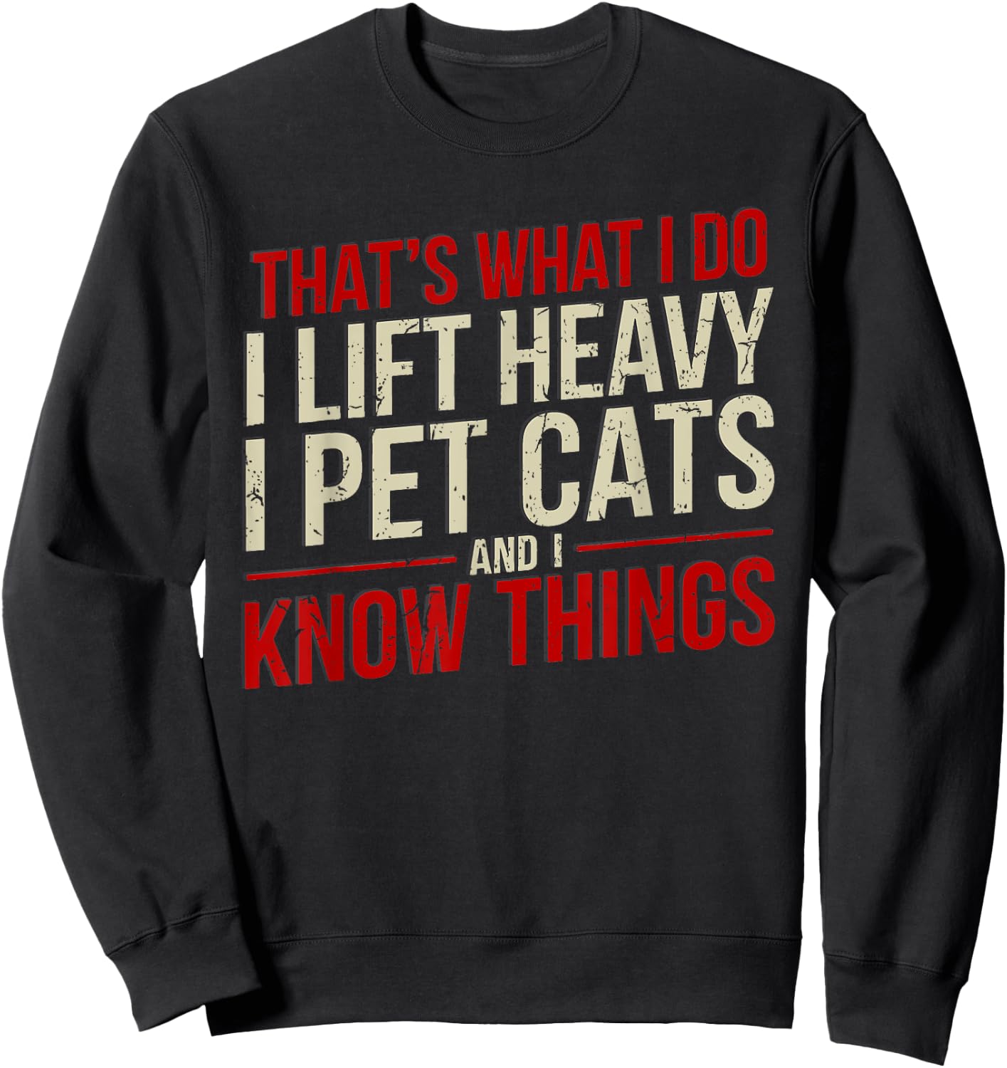 That's What I Do I Lift Heavy I Pet Cats Lover -Adults Funny Gym Workout Cat Themed Black Small Sweatshirt - Sweatshirt | Black