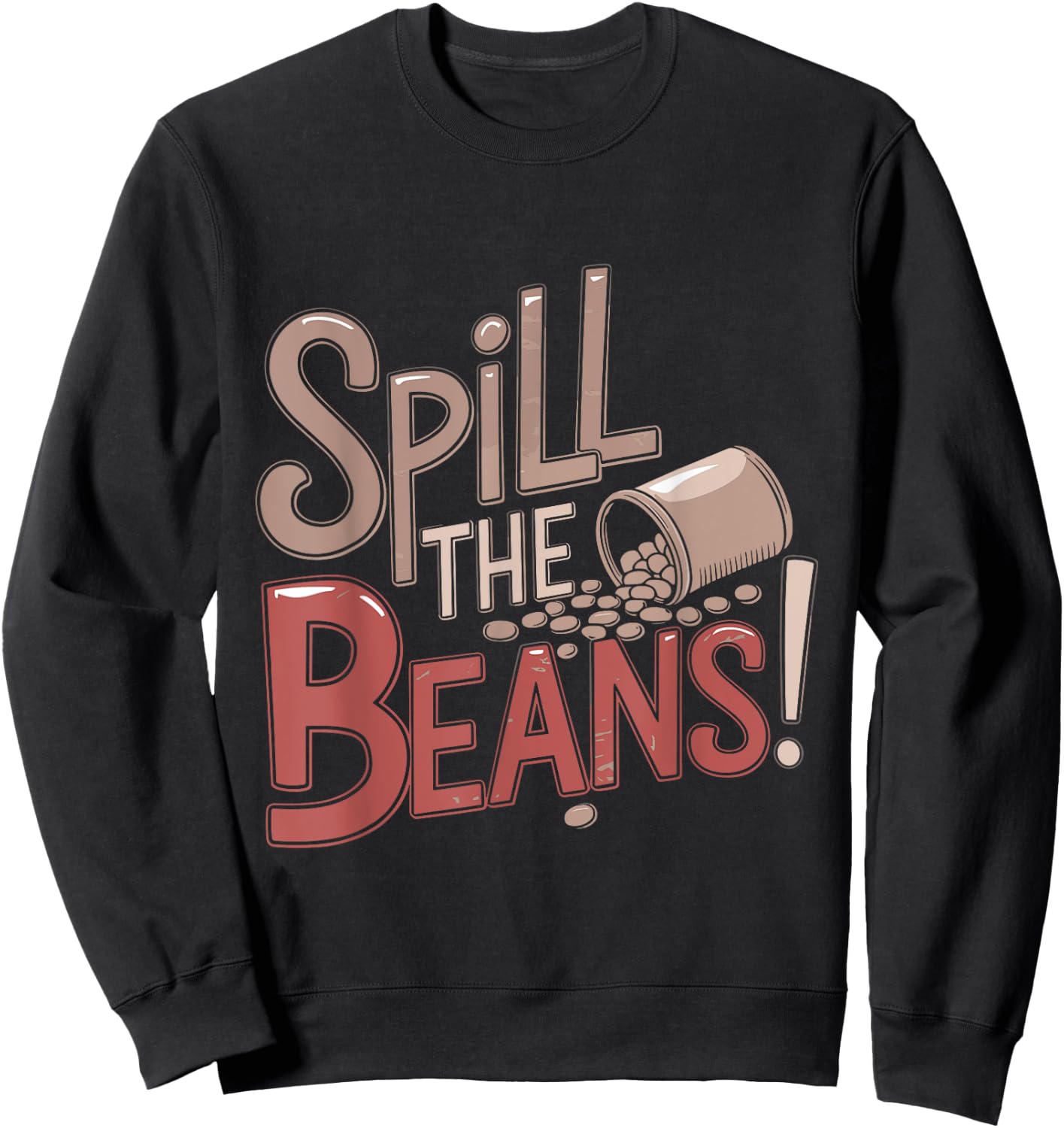 Spill the Beans Coffee Lovers Funny Humor Saying Sweatshirt - Sweatshirt | Black