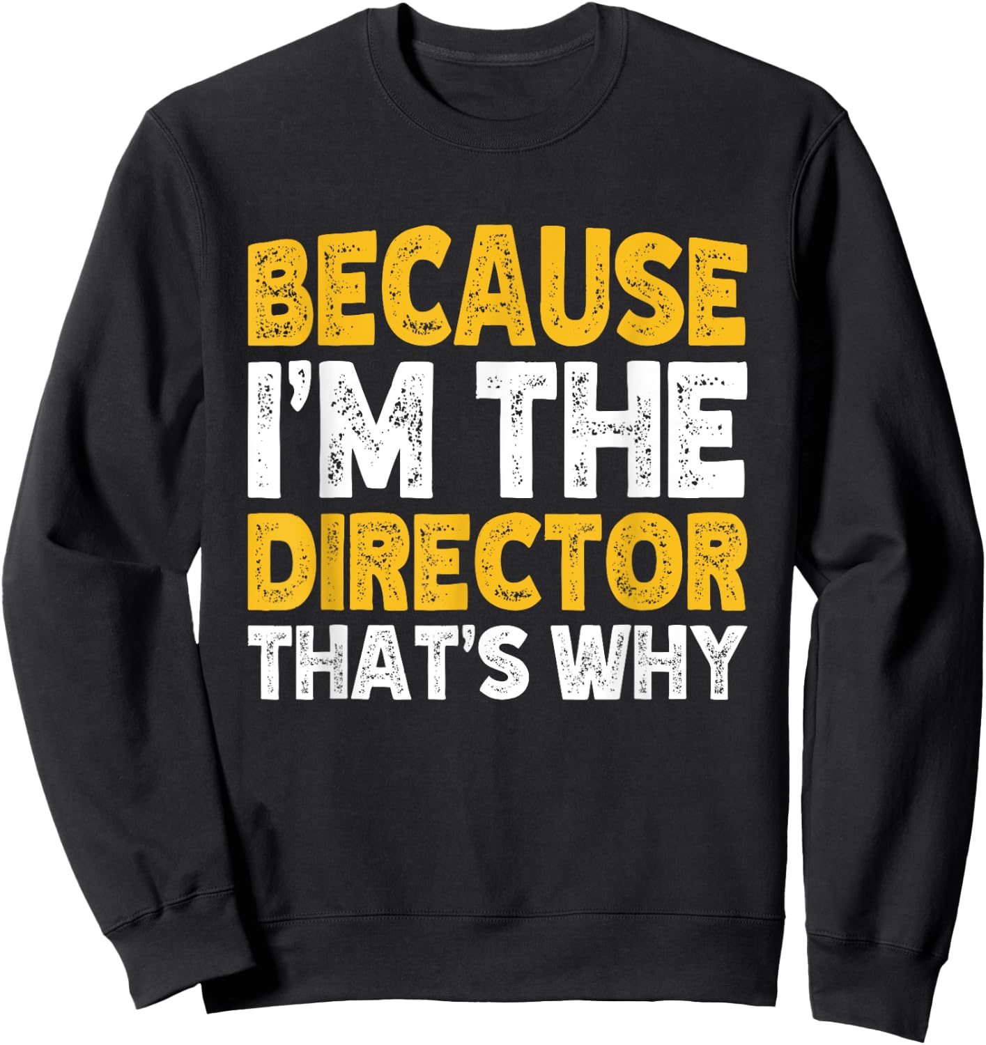 Because I'm The Director That's Why Sweatshirt - Sweatshirt | Black