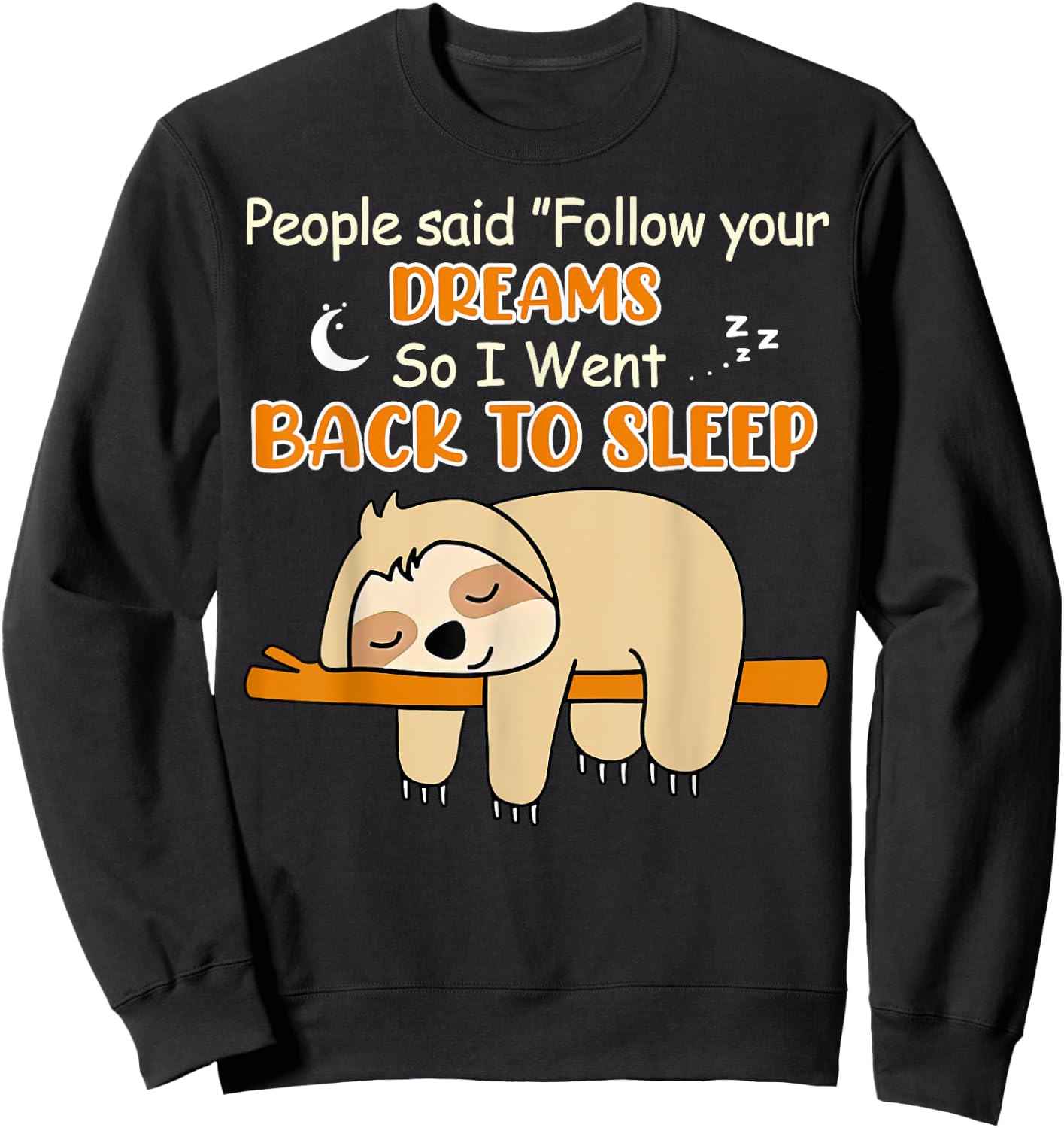 Sloth People Said Follow Your Dream So I Went Back To Sleep Sweatshirt - Sweatshirt | Black