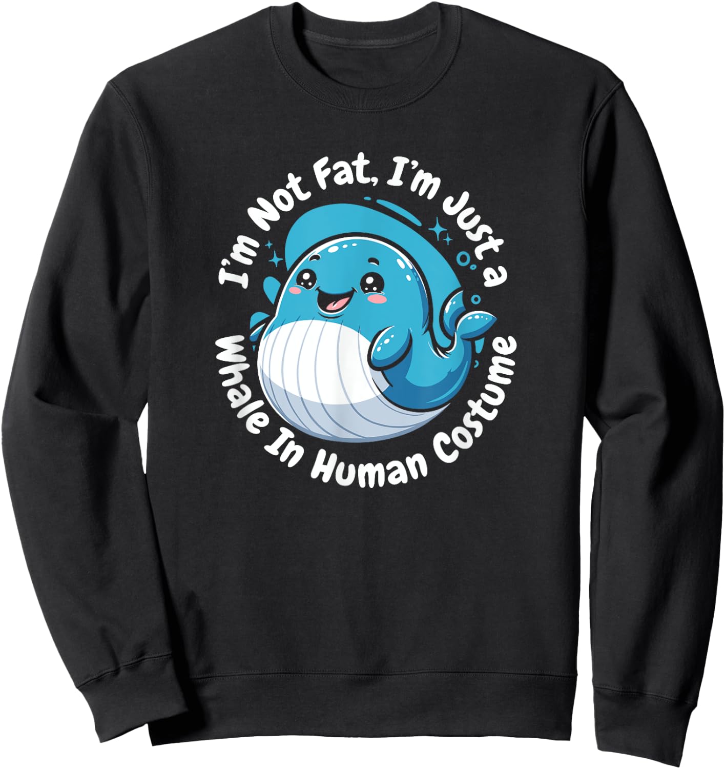 Not Fat Whale In Human Costume Blue Beluga Whale Watching Sweatshirt - Sweatshirt | Black