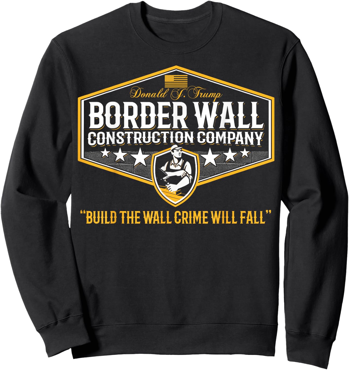 Epic Funny USA Donald Trump Border Wall Construction Company Sweatshirt - Sweatshirt | Black