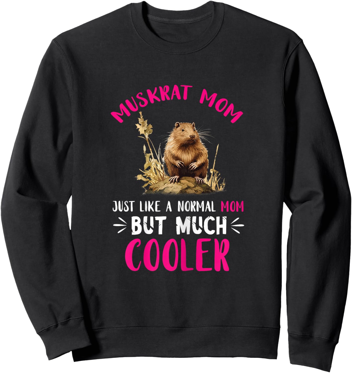 Muskrat Animal Just Like A Normal Mom Muskrat Lover Sweatshirt - Sweatshirt | Black