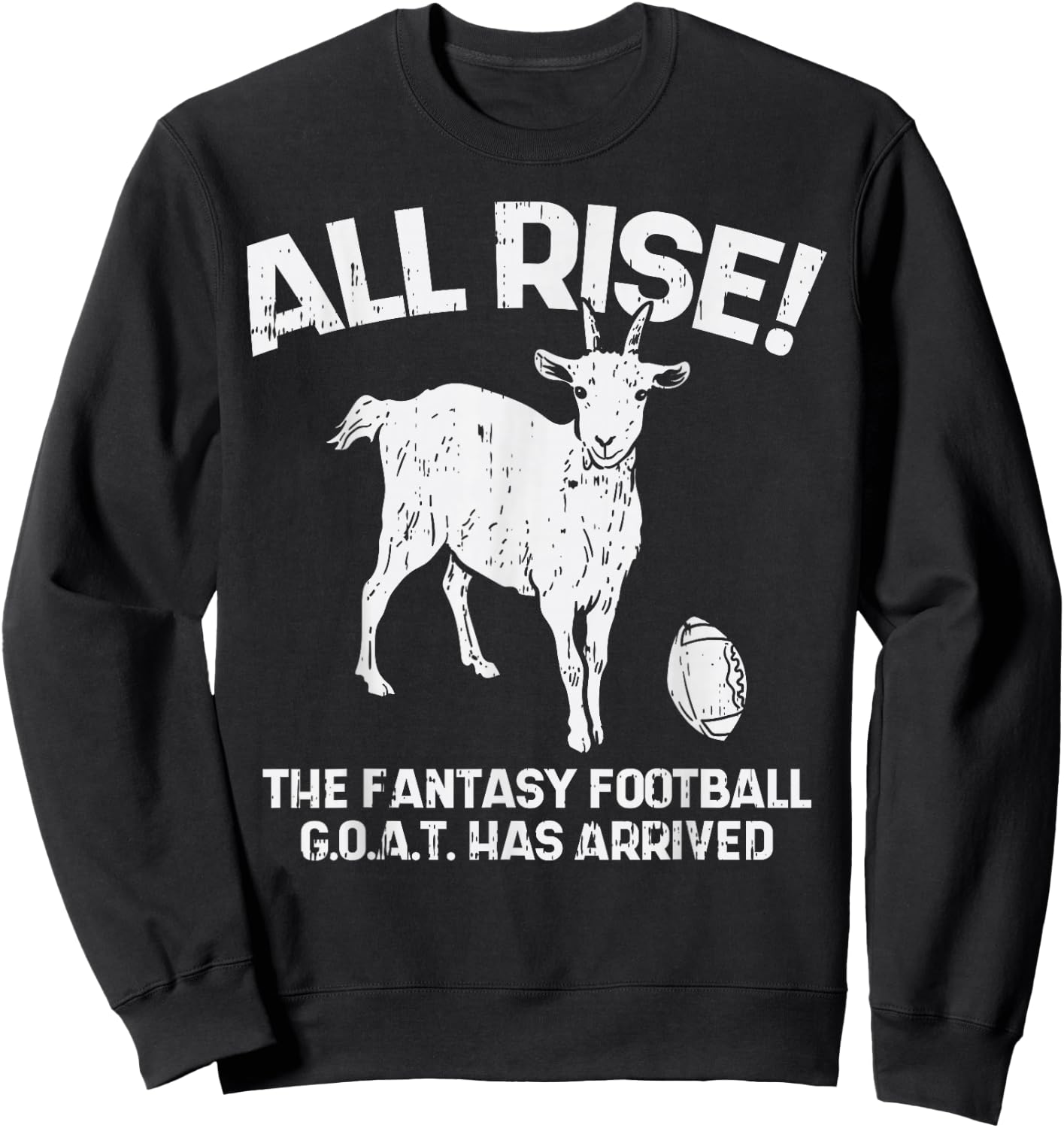 All Rise Fantasy Football Goat Arrived Funny Gridiron Gift Sweatshirt - Sweatshirt | Black