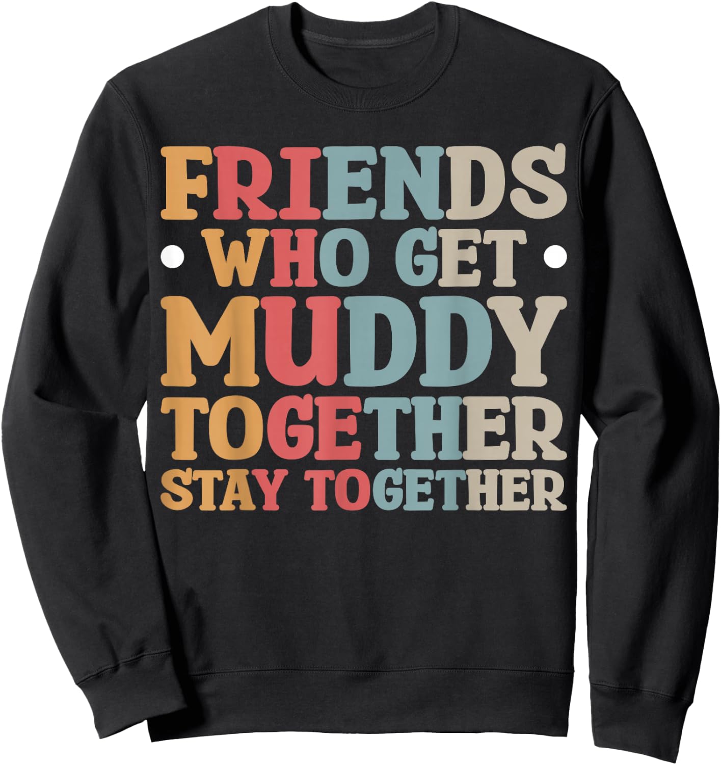 Friends Who Get Muddy Together Sweatshirt - Sweatshirt | Black