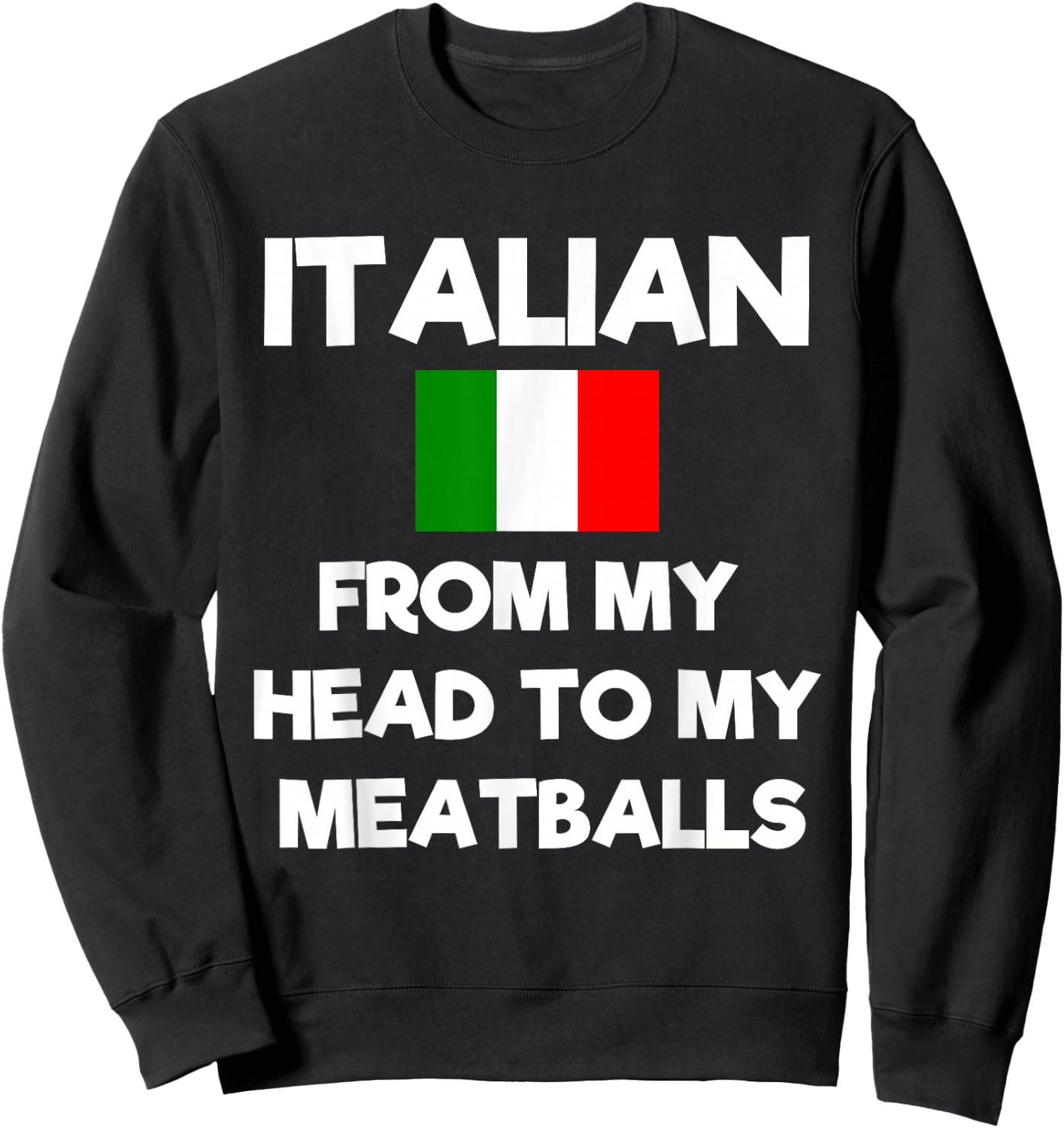 Funny Italian From My Head To My Meatballs Humor Joke Sweatshirt - Sweatshirt | Black