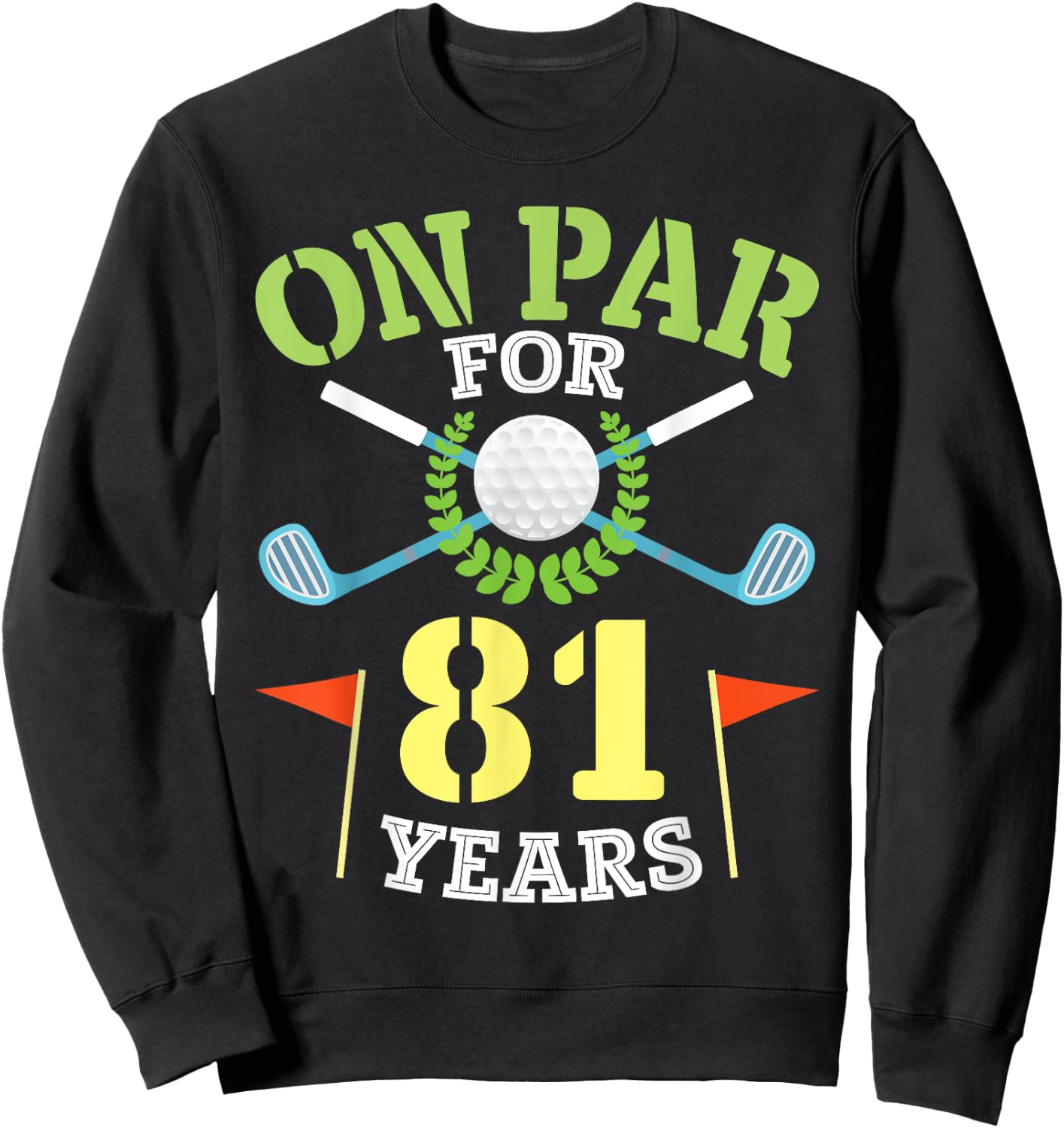 On Par For 81 Years Old Happy Birthday To Me You Golfers Man Sweatshirt - Sweatshirt | Black