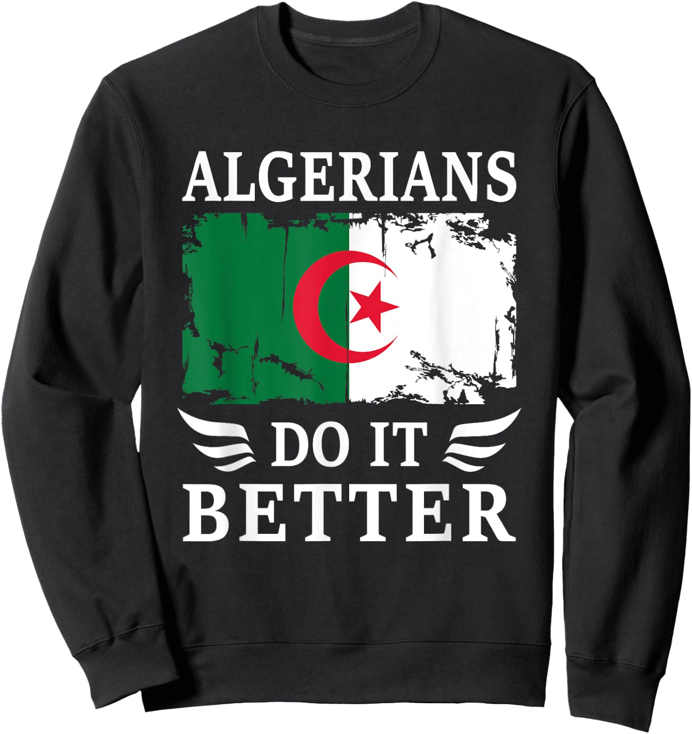 Algerians do it Better Proud Algerian Algeria Flag Sweatshirt - Sweatshirt | Black