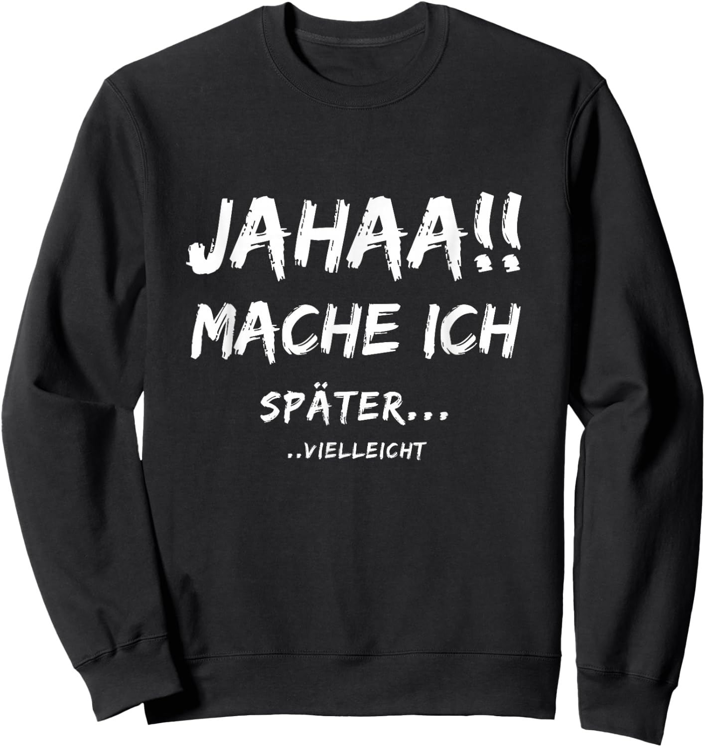 Lustige Jahaa Mache ich später vielleicht Ideen lustig Jahaa Mache ich später vielleicht Sweatshirt - Sweatshirt | Black