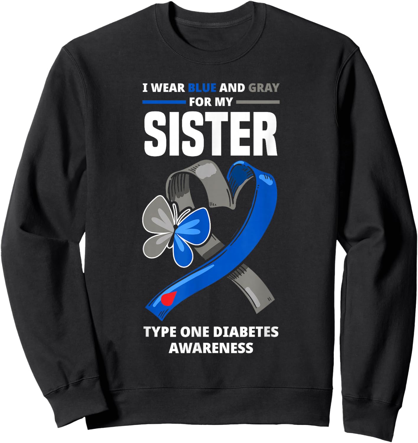 I Wear Blue & Gray For My Sister Type One Diabetes Sweatshirt - Sweatshirt | Black