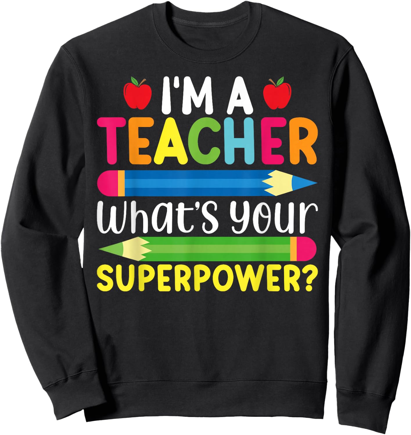 I'm A Teacher What's Your Superpower Back To School Sweatshirt - Sweatshirt | Black