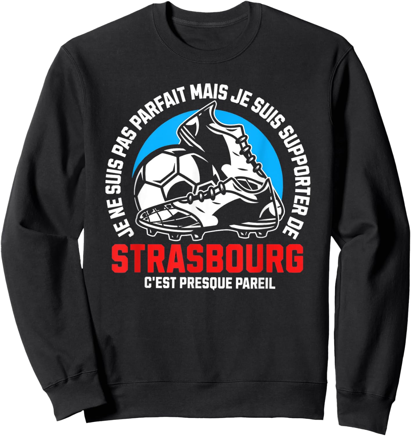 Strasbourg Football Supporter - Football - Strasbourg Humour , Black, S Sweatshirt - Sweatshirt | Black