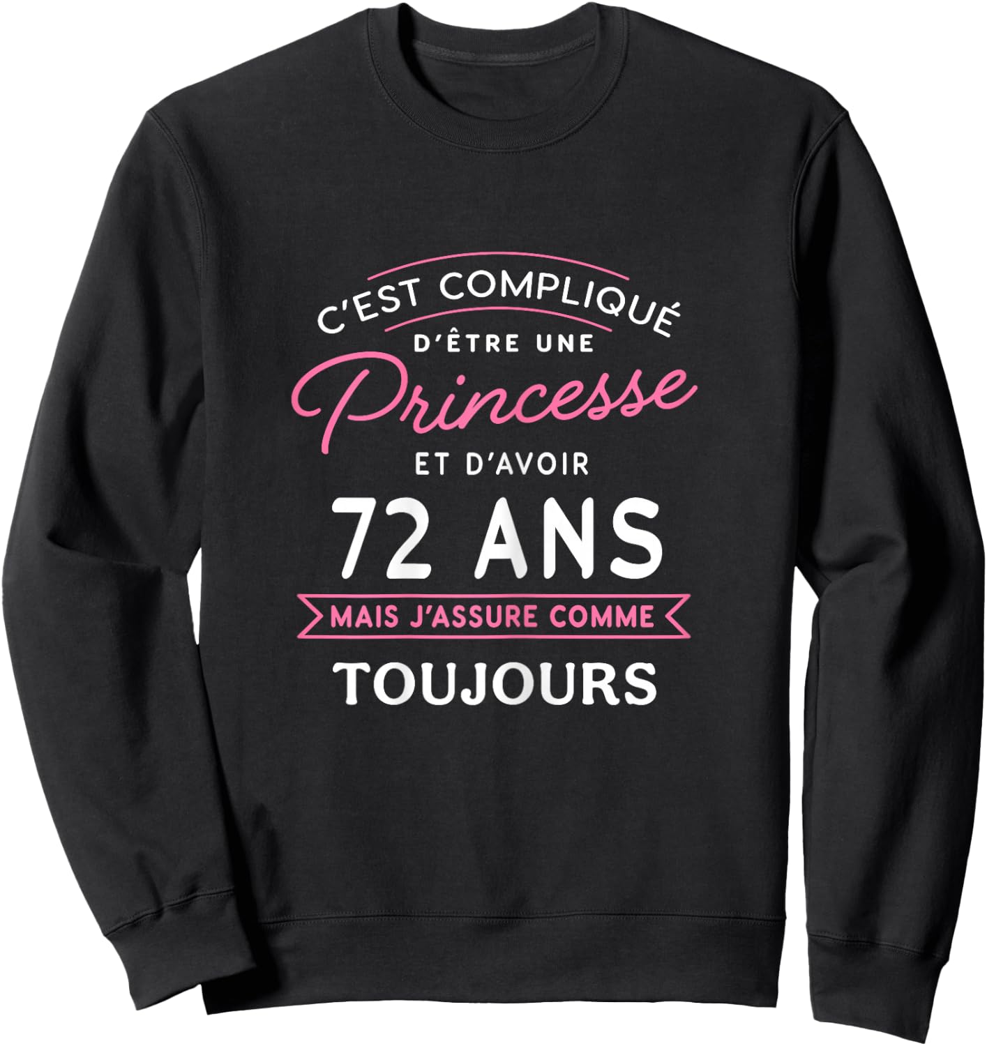 Princesse 72 ANS J'assure cadeau anniversaire femme 72 ans , Black Sweatshirt - Sweatshirt | Black