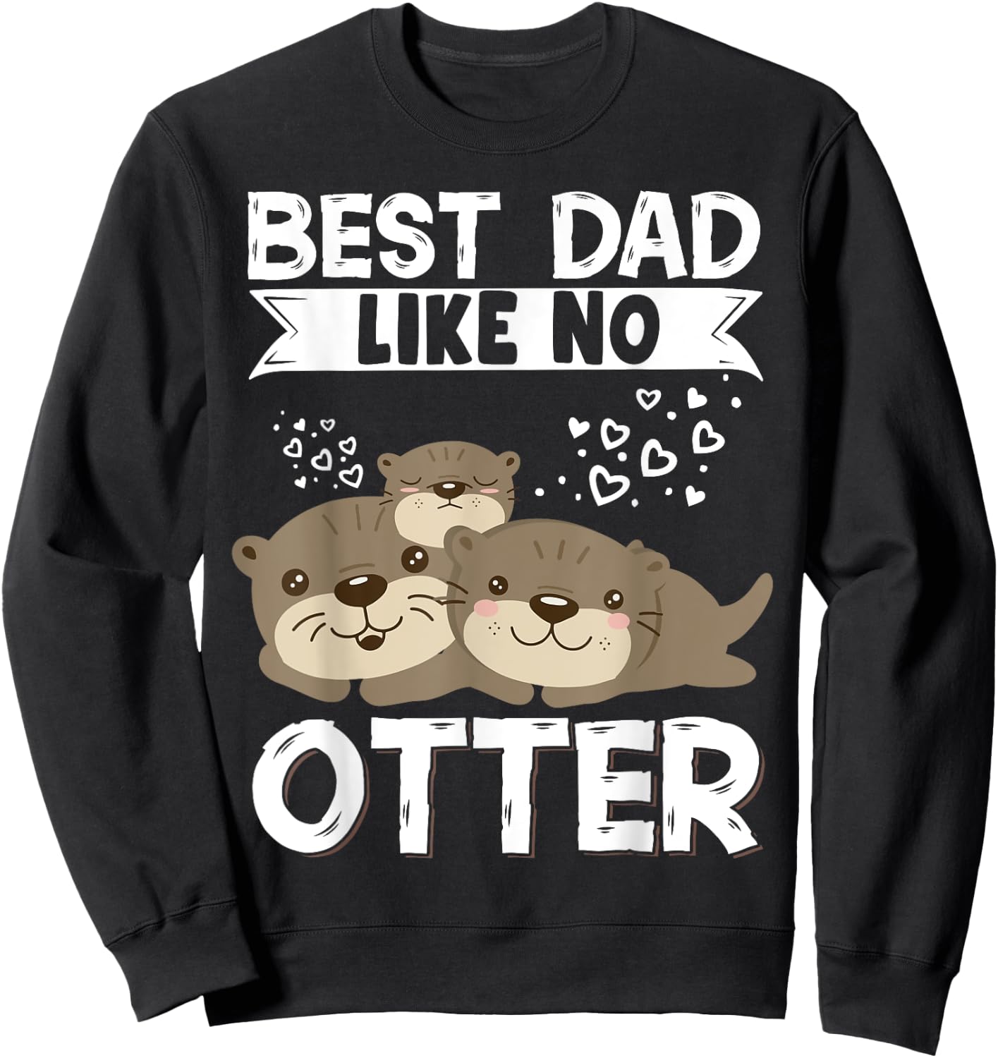 Best Dad Like No Otter Father Father's Day Sweatshirt - Sweatshirt | Black