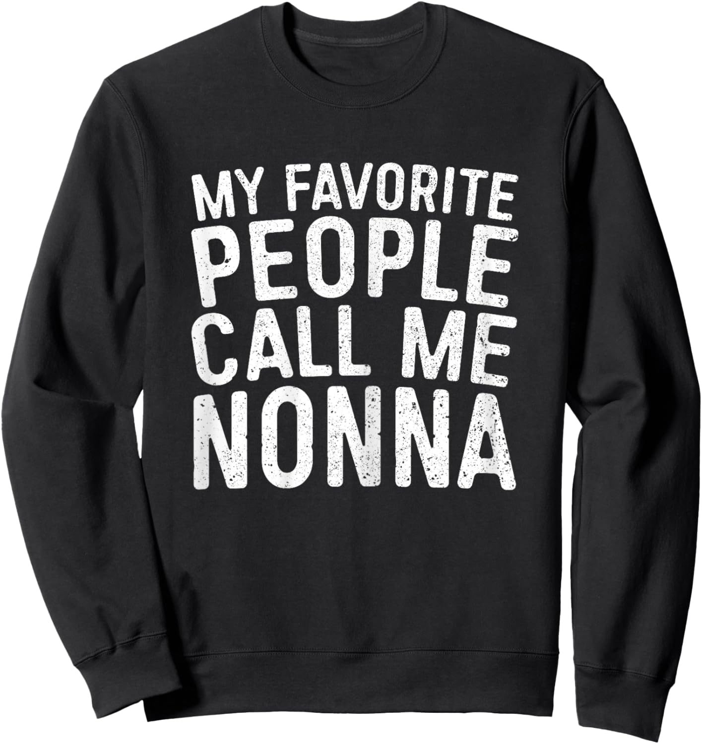 My Favorite People Call Me Nonna Shirt Women Mothers Day Sweatshirt - Sweatshirt | Black