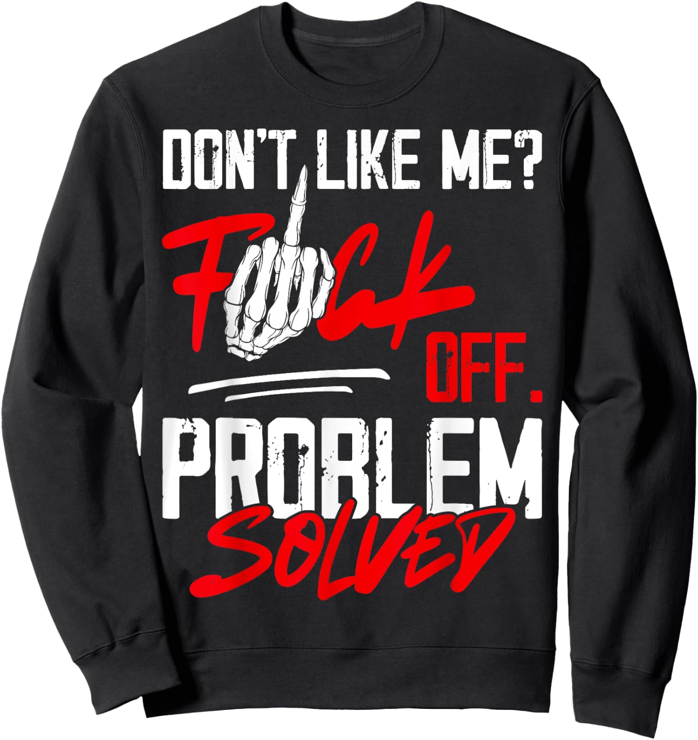 Don't Like Me Fuck Off Problem Solved Funny Men Sweatshirt - Sweatshirt | Black