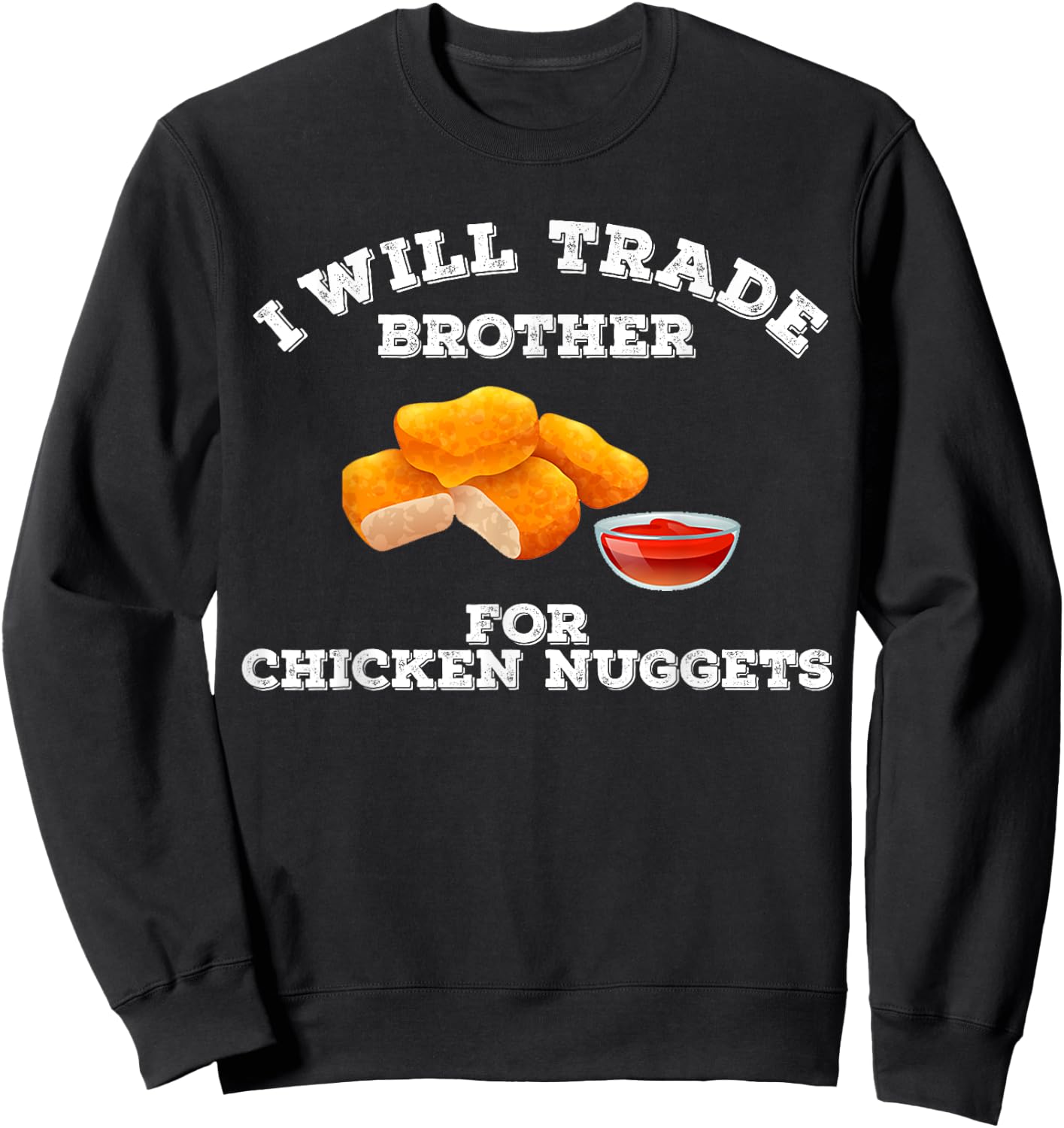 Funny I Will Trade Brother For Chicken Nuggets Foodie Sweatshirt - Sweatshirt | Black