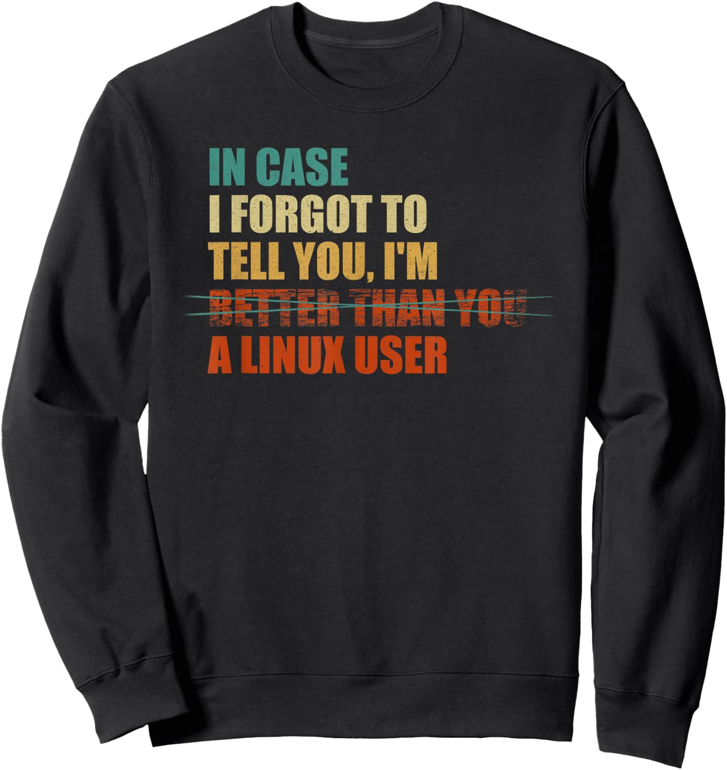 In Case I Forgot To Tell You, I'm A Linux User - Funny IT Sweatshirt - Sweatshirt | Black