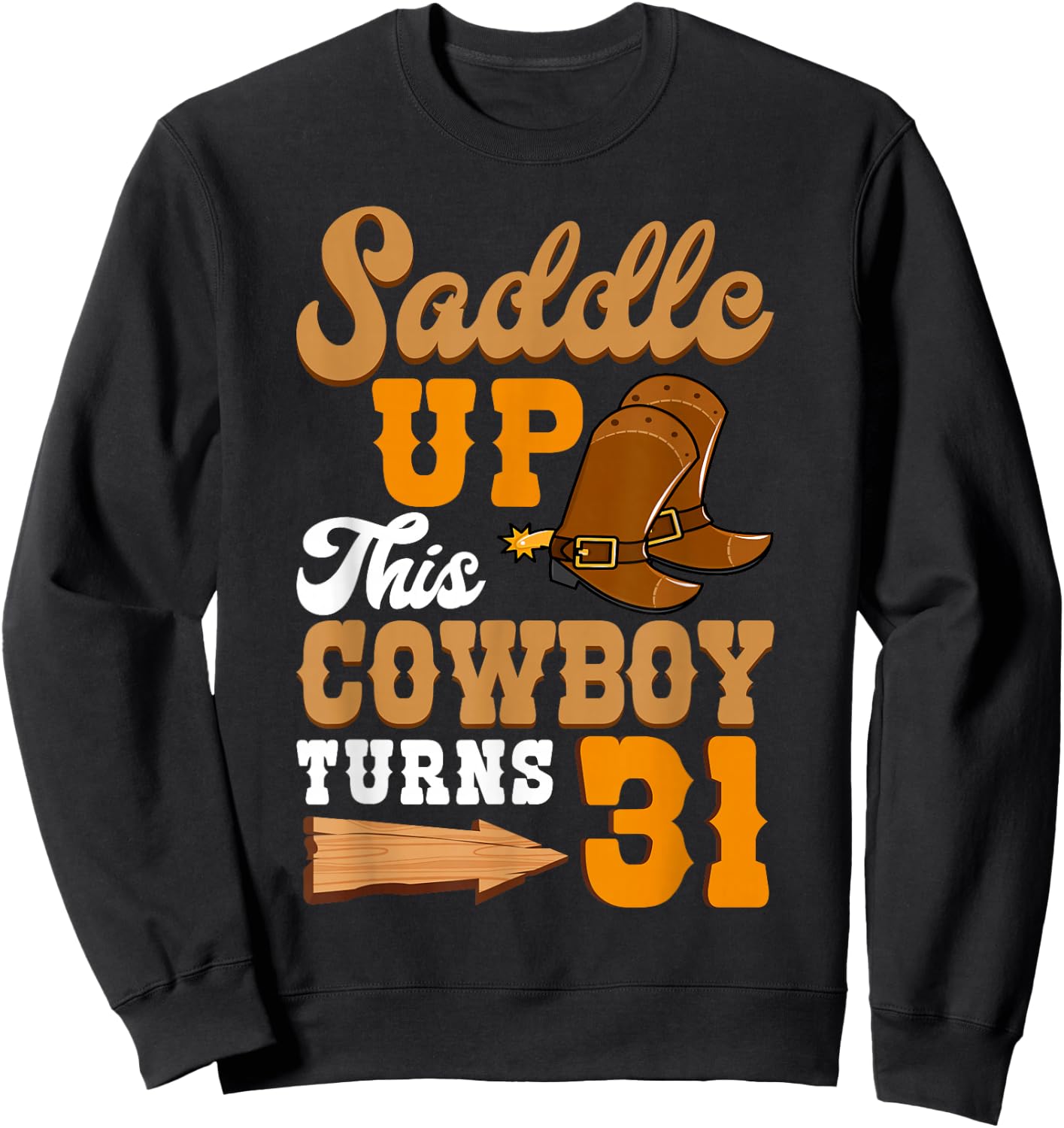 Saddle Up This Cowboy Turns 31 Ranch Birthday Party Sweatshirt - Sweatshirt | Black