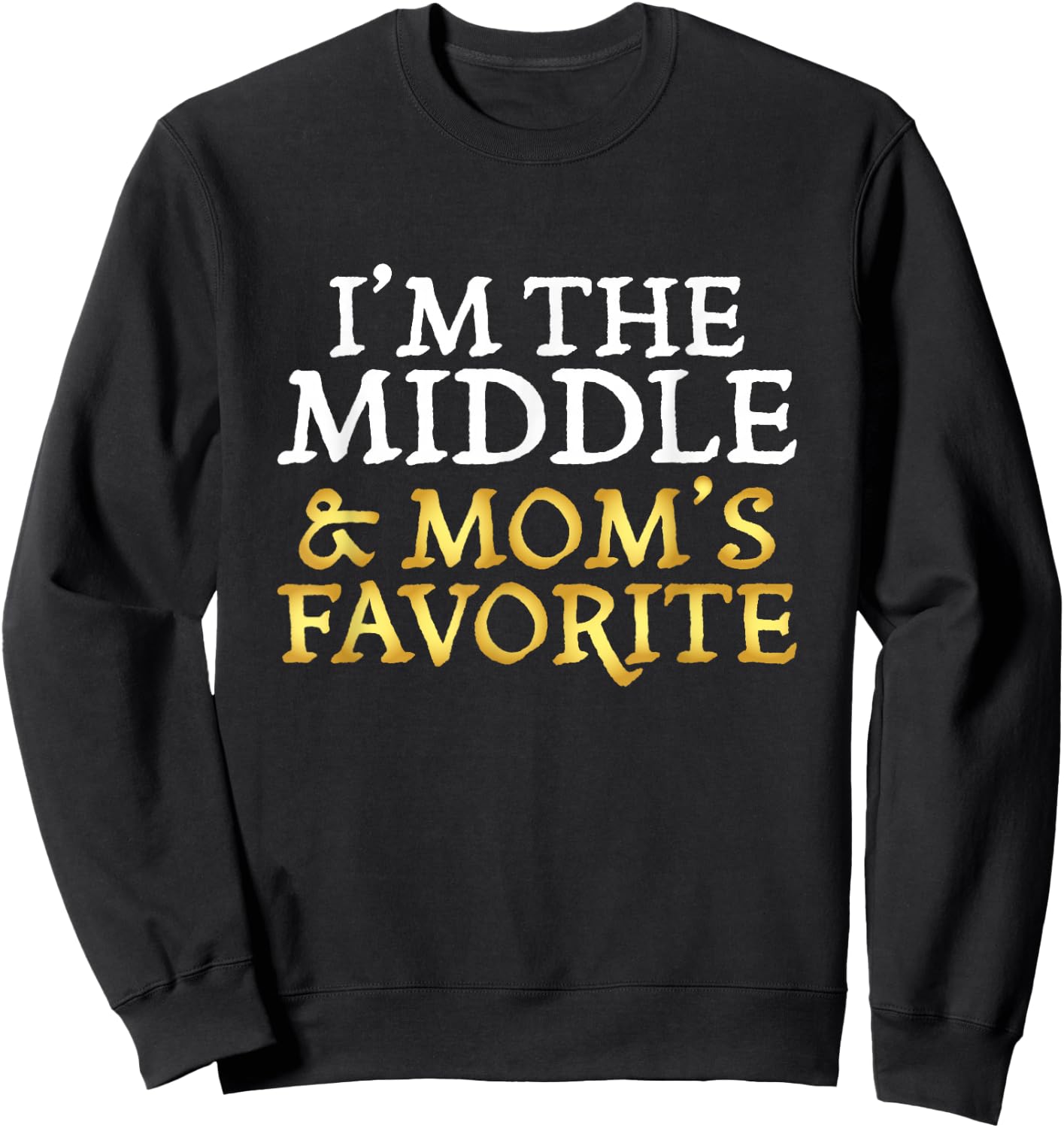 I'm The Middle and Mom's Favorite - Funny Sibling Sweatshirt - Sweatshirt | Black