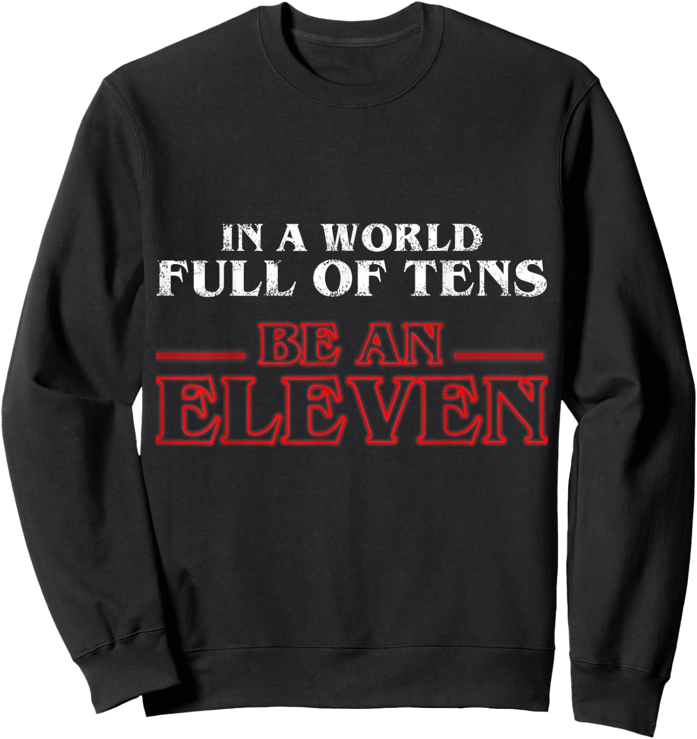 In A World Full Of Tens Be An Eleven Sweatshirt - Sweatshirt | Black