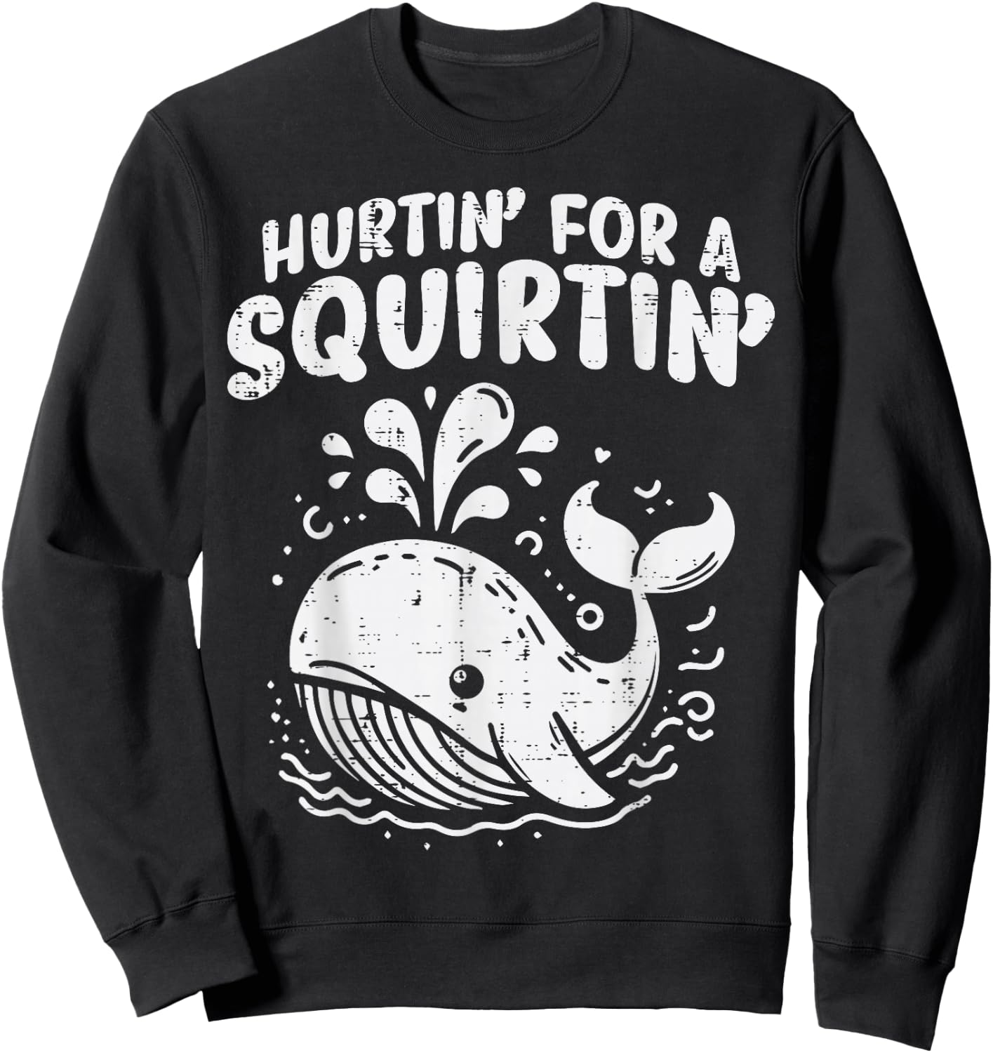 Inappropriate Whale Hurtin For A Squirtin Humor Joke Women Sweatshirt - Sweatshirt | Black