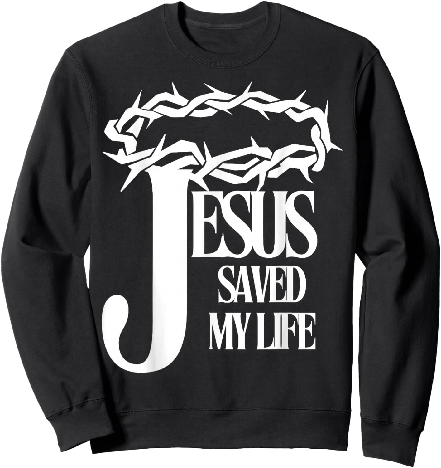 Jesus Saved My Life Christian Cross Thorns Crown Thankful Sweatshirt - Sweatshirt | Black