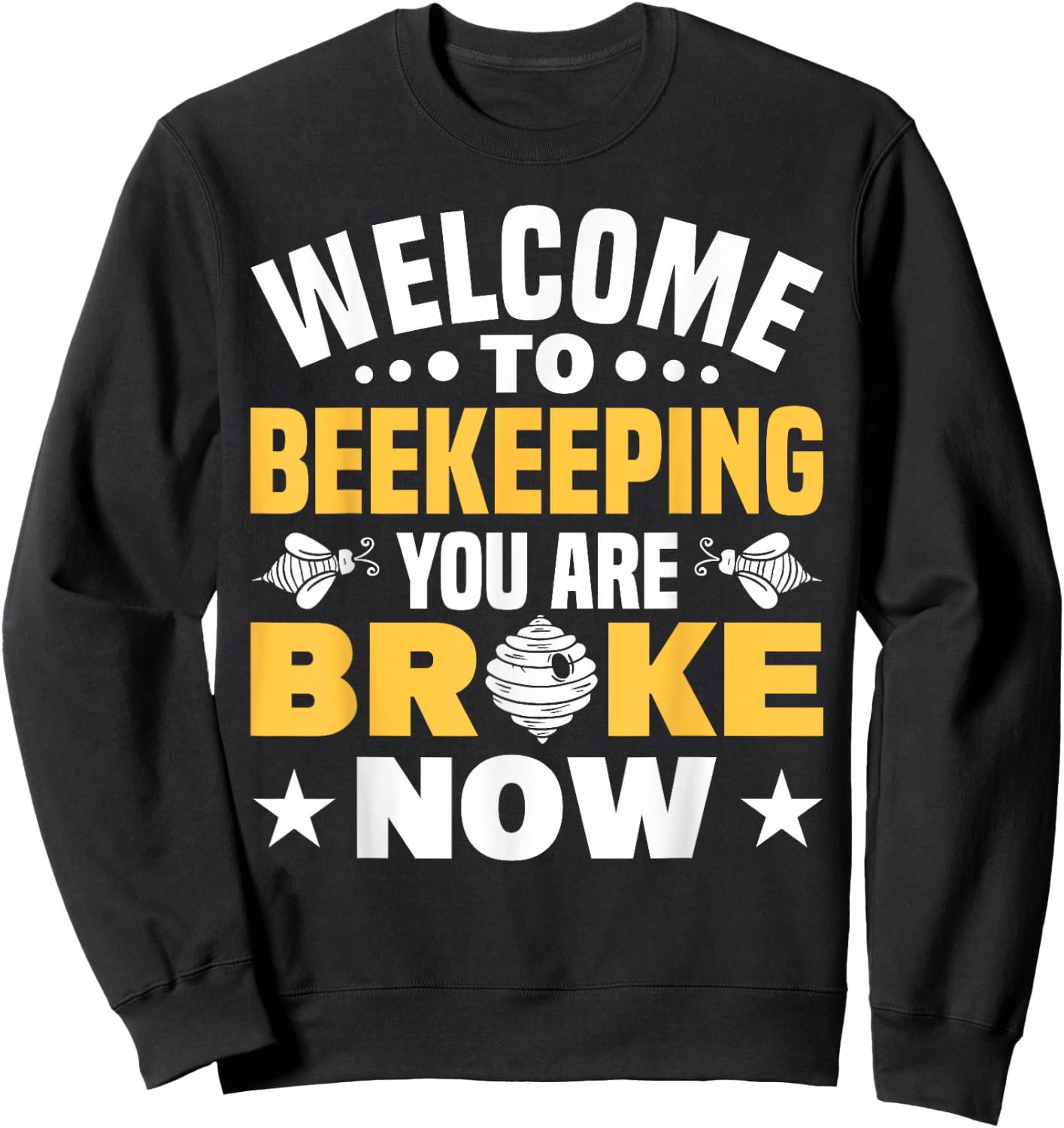 Welcome To Beekeeping You Are Broke Now Beekeeper Sweatshirt - Sweatshirt | Black