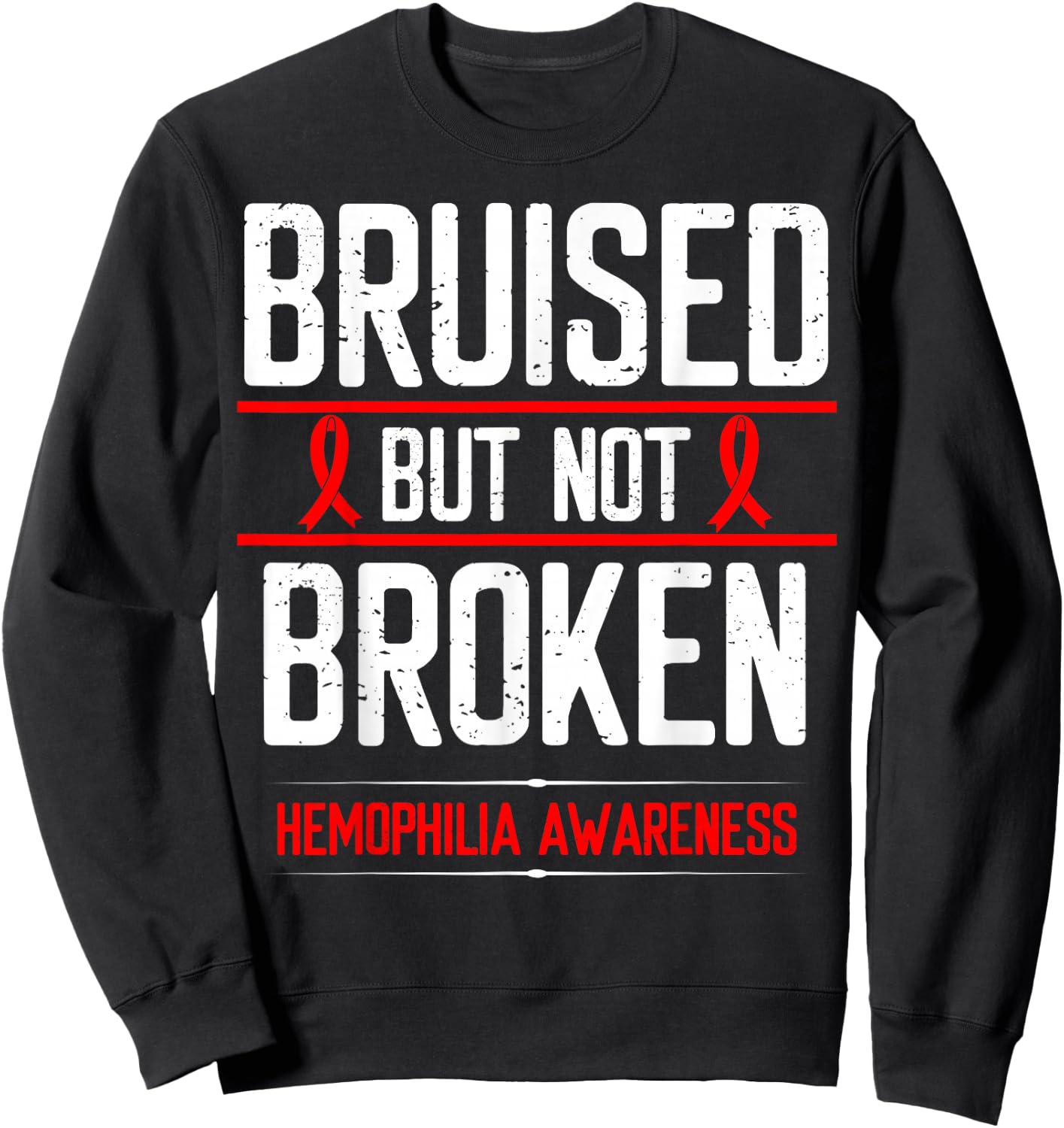 Hemophilia Awareness Bruised not Broken Bleeding Warrior Sweatshirt - Sweatshirt | Black