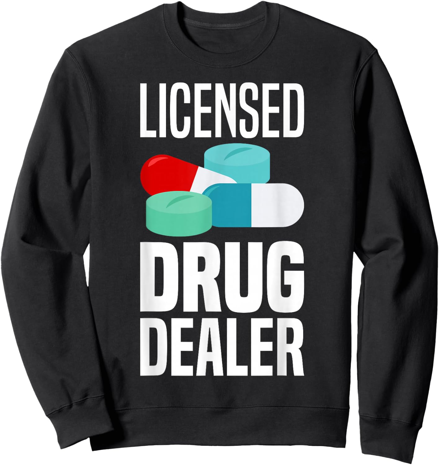 Licensed Drug Dealer Pharmacy Gag Funny Educated Drug Dealer Sweatshirt - Sweatshirt | Black