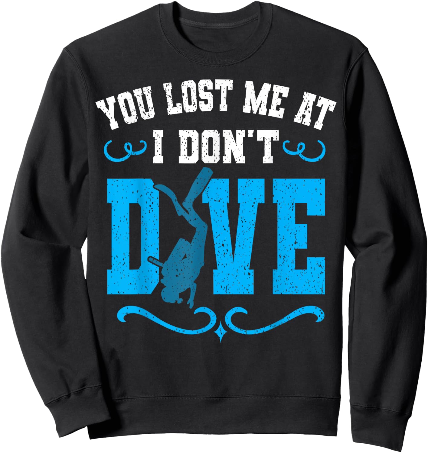 You Lost Me At I Don't Dive Scuba Diving Diver Underwater Sweatshirt - Sweatshirt | Black
