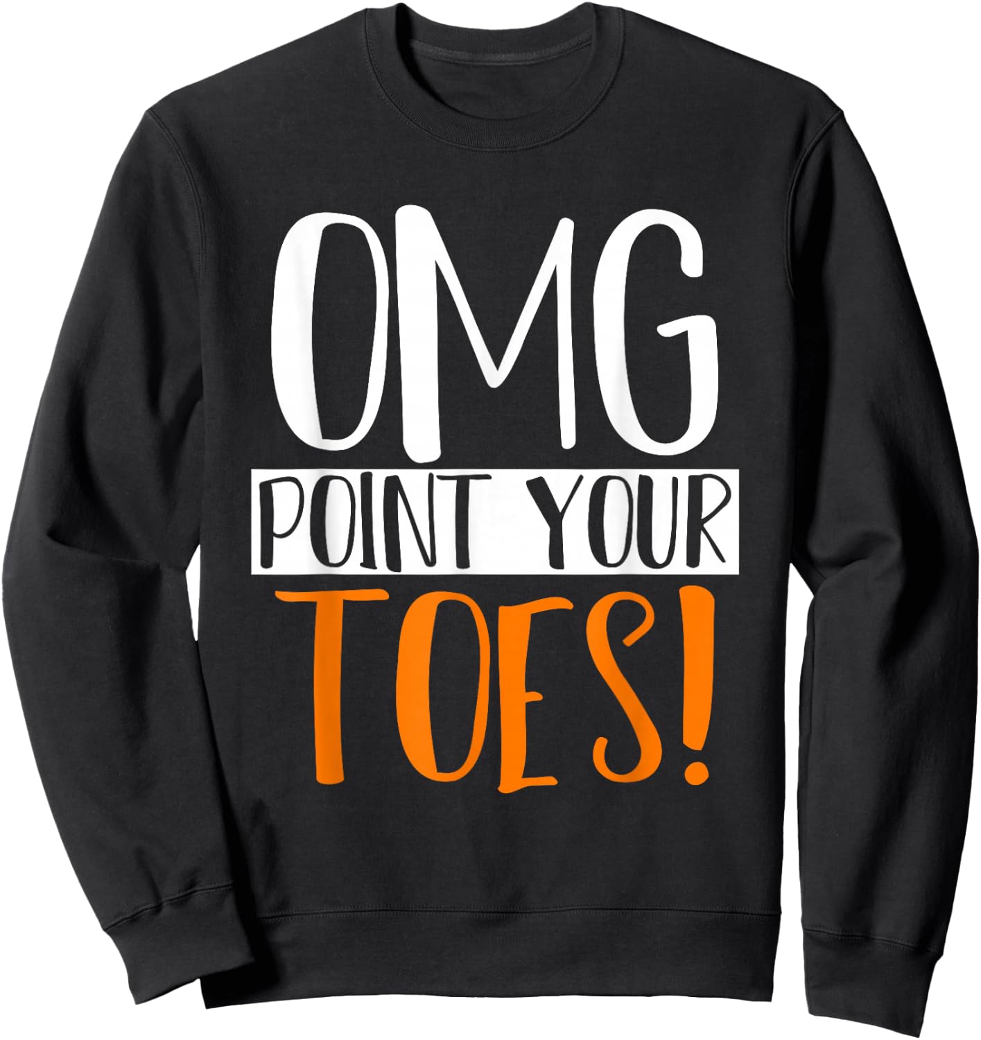 Omg Point Your Toes Dance Instructor Funny Dance Teacher Women Kids Sweatshirt - Sweatshirt | Black