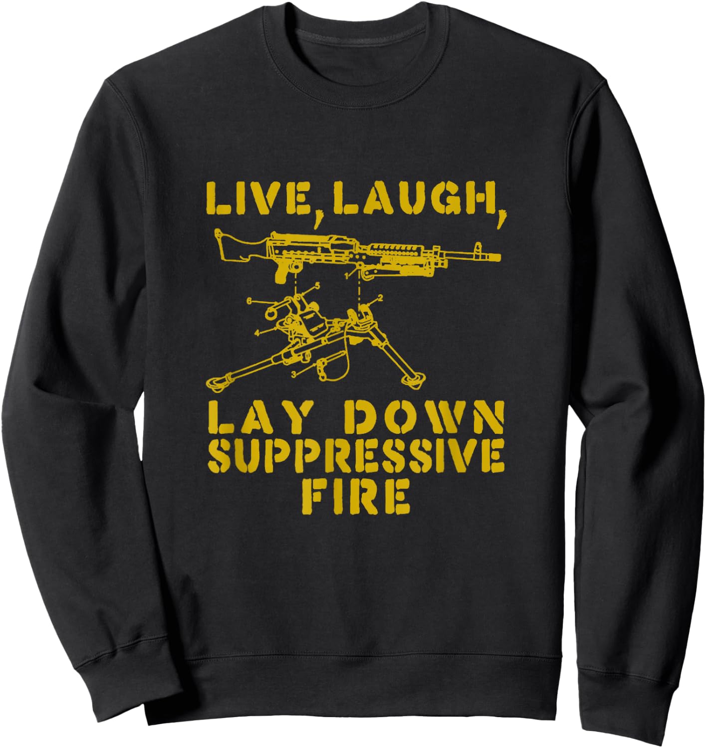 Live Laugh Lay Down Suppressive Fire Funny Tactical Meme Sweatshirt - Sweatshirt | Black