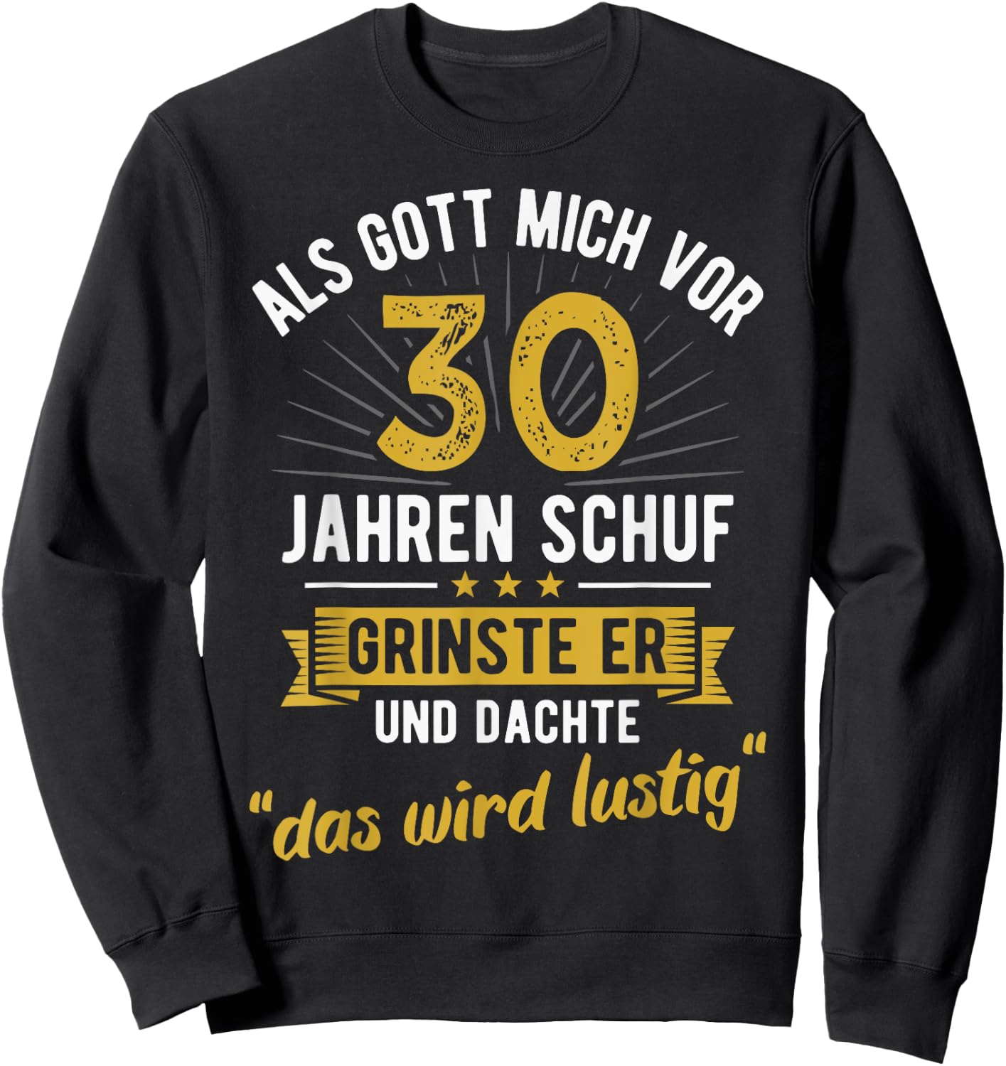 30th Birthday als Gott mich vor 30 Jahen created , black Sweatshirt - Sweatshirt | Black