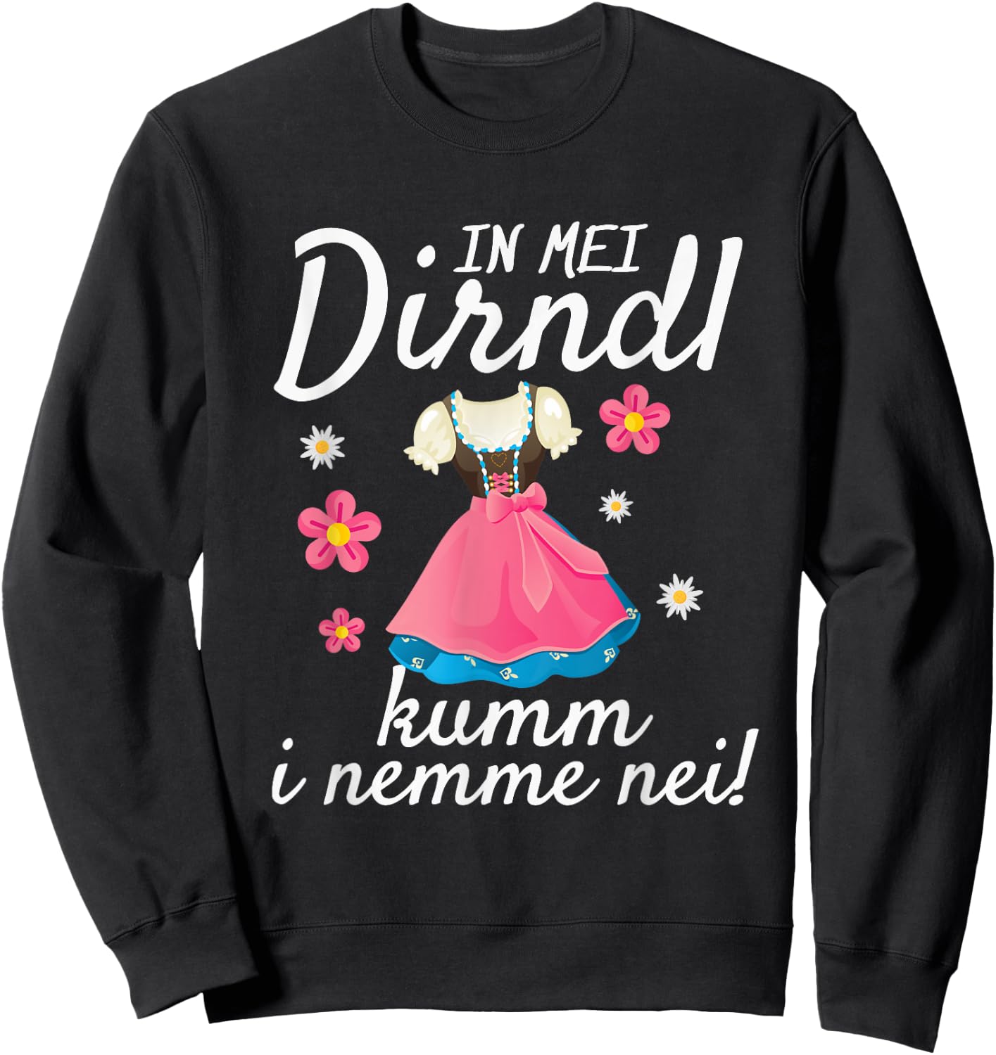 In Mei Dirndl Kumm I Nimma Nei Oktoberfest , black, s Sweatshirt - Sweatshirt | Black