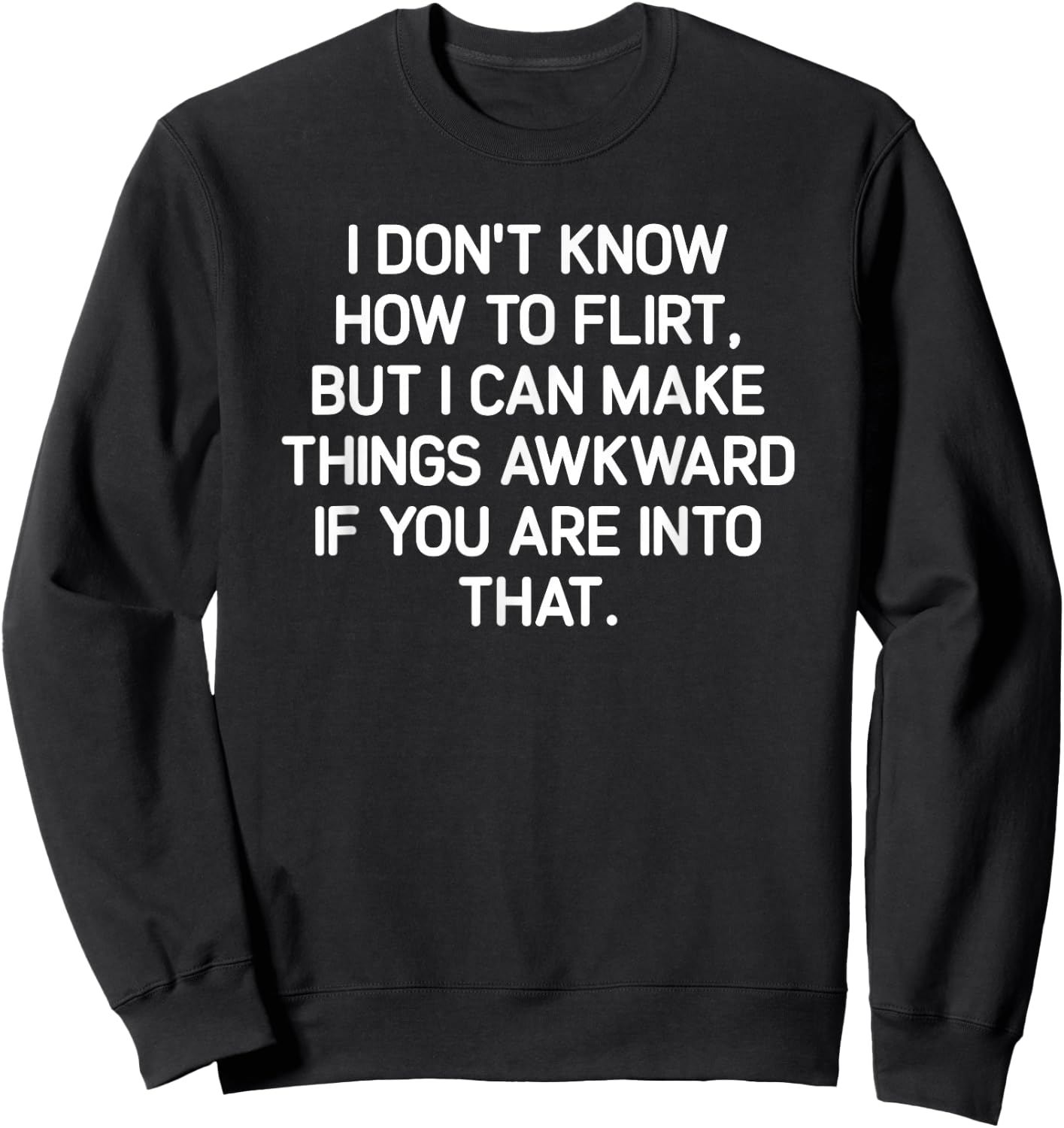 I Don't Know How To Flirt, Funny, Jokes, Sarcastic Sweatshirt - Sweatshirt | Black