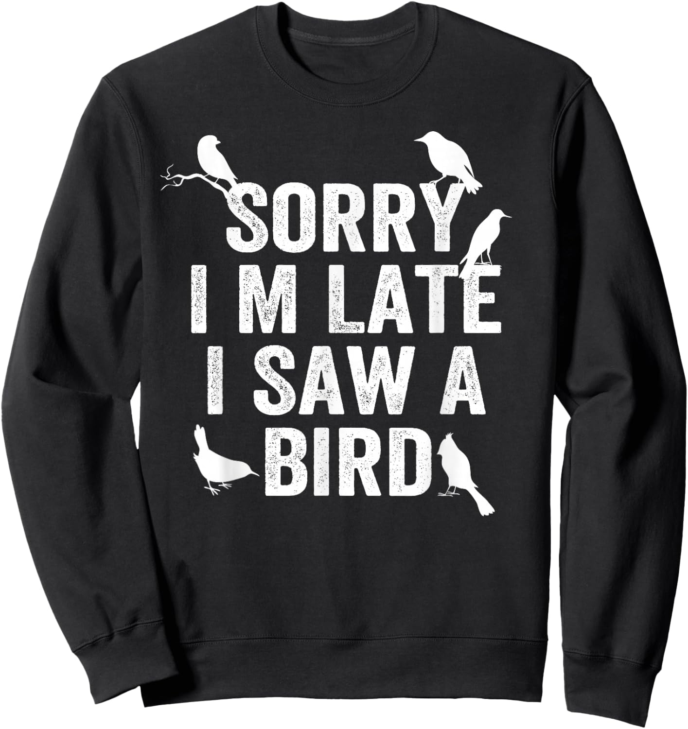 Sorry, I'm late, I saw a cute bird lover bird say Sweatshirt - Sweatshirt | Black